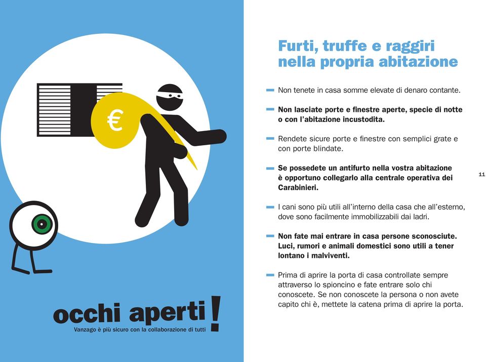 Se possedete un antifurto nella vostra abitazione è opportuno collegarlo alla centrale operativa dei Carabinieri.