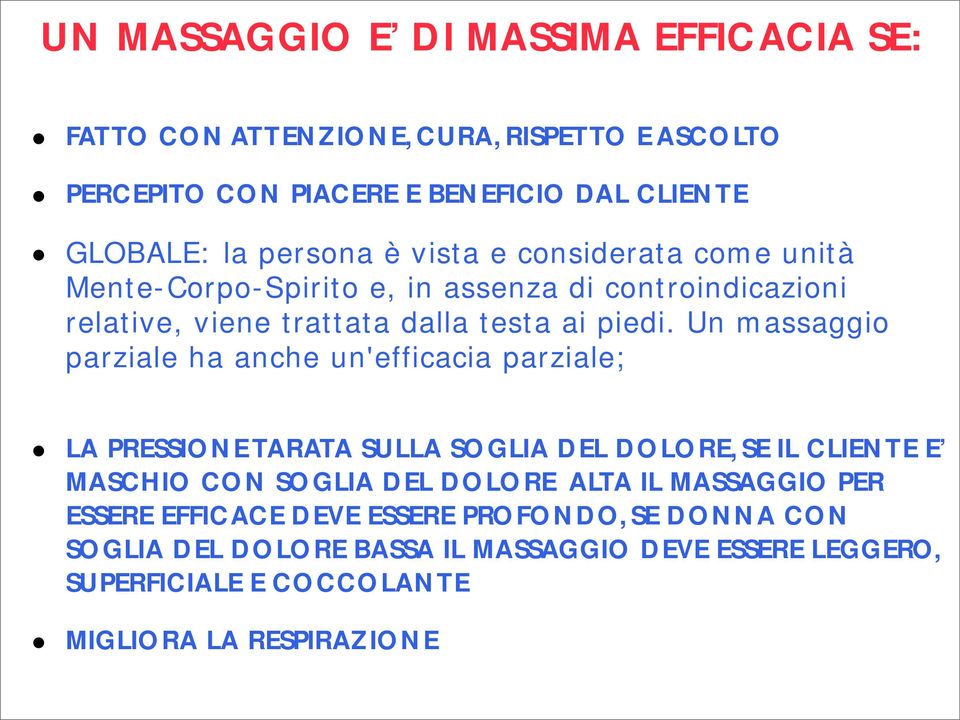 Un massaggio parziale ha anche un'efficacia parziale; LA PRESSIONE TARATA SULLA SOGLIA DEL DOLORE, SE IL CLIENTE E MASCHIO CON SOGLIA DEL DOLORE ALTA IL