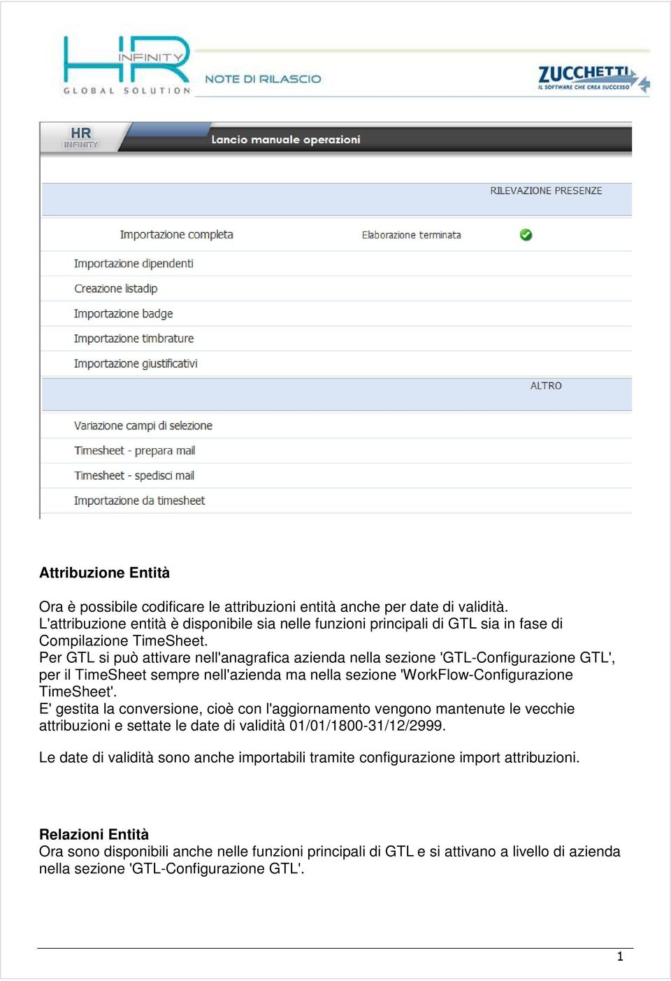 Per GTL si può attivare nell'anagrafica azienda nella sezione 'GTL-Configurazione GTL', per il TimeSheet sempre nell'azienda ma nella sezione 'WorkFlow-Configurazione TimeSheet'.