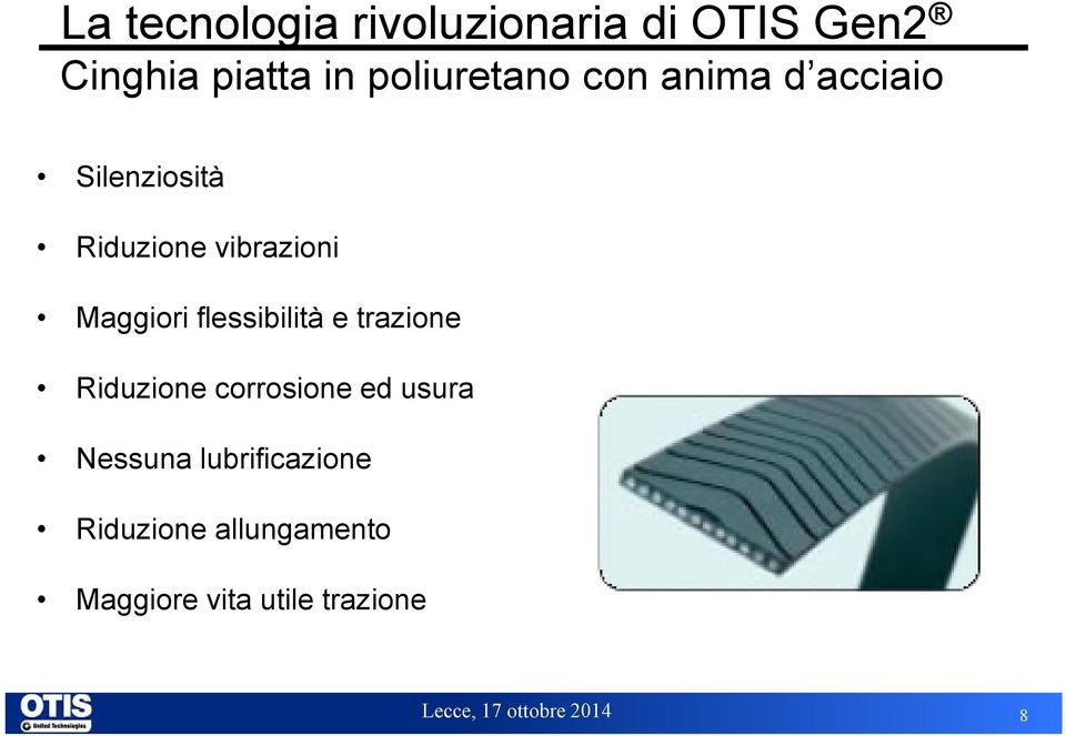 Maggiori flessibilità e trazione Riduzione corrosione ed usura