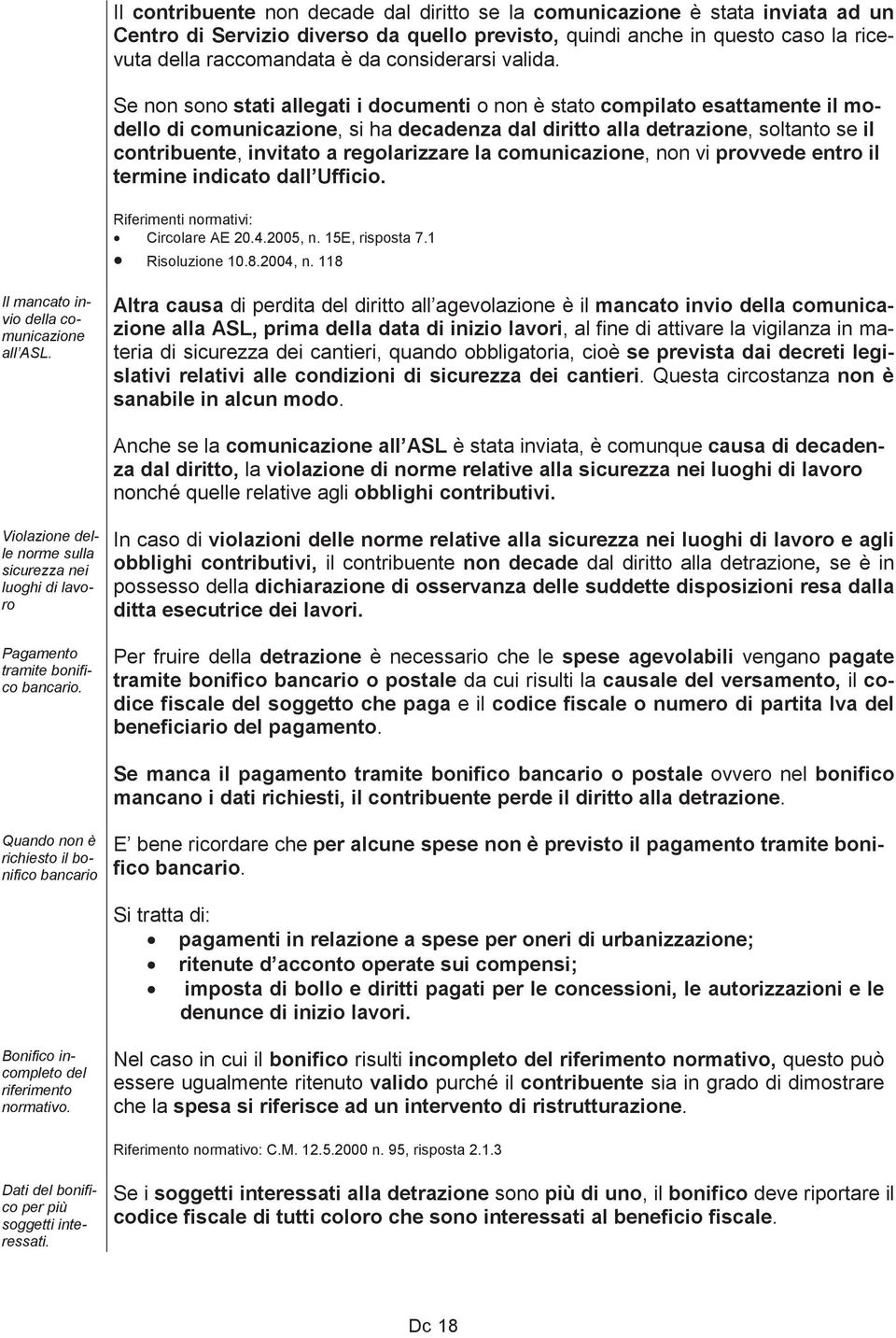 Se non sono stati allegati i documenti o non è stato compilato esattamente il modello di comunicazione, si ha decadenza dal diritto alla detrazione, soltanto se il contribuente, invitato a