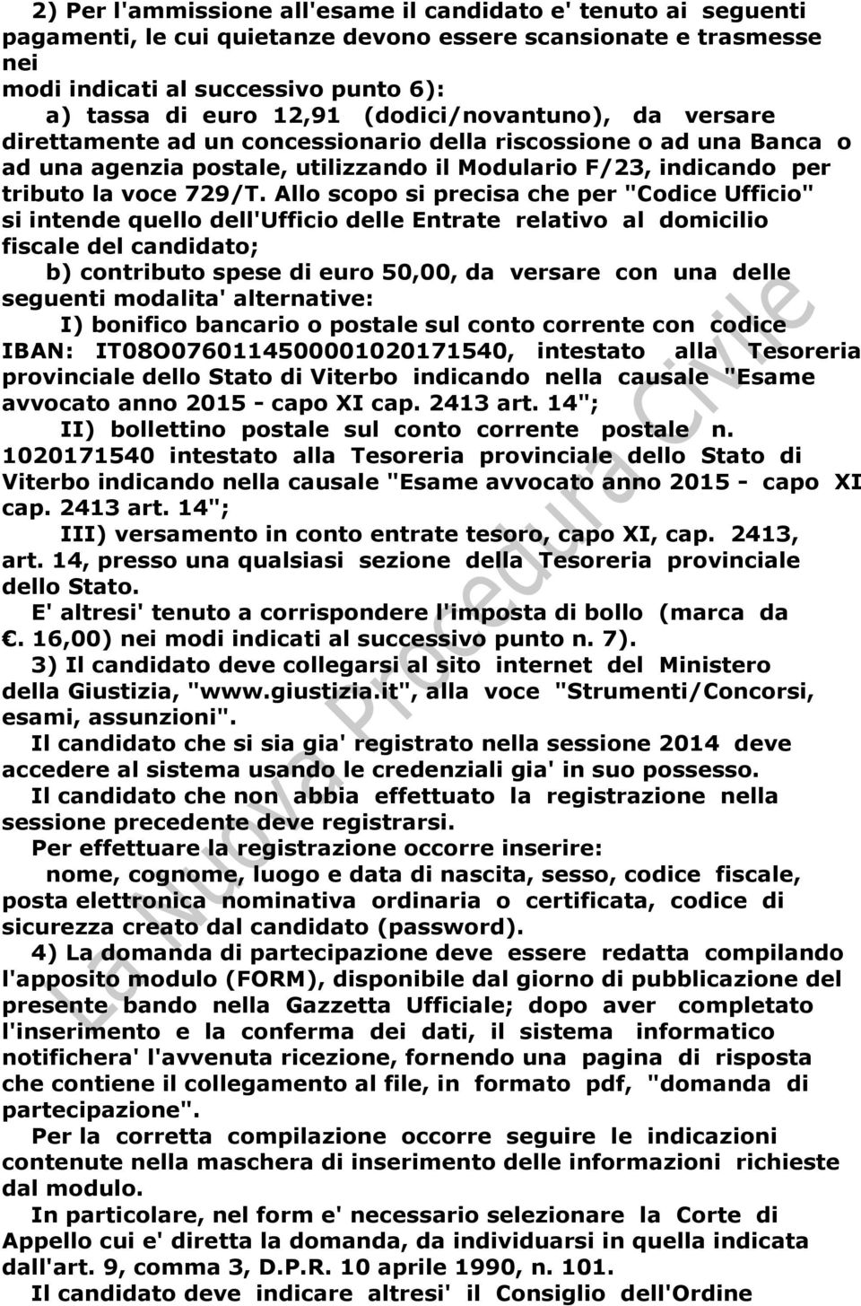 Allo scopo si precisa che per "Codice Ufficio" si intende quello dell'ufficio delle Entrate relativo al domicilio fiscale del candidato; b) contributo spese di euro 50,00, da versare con una delle