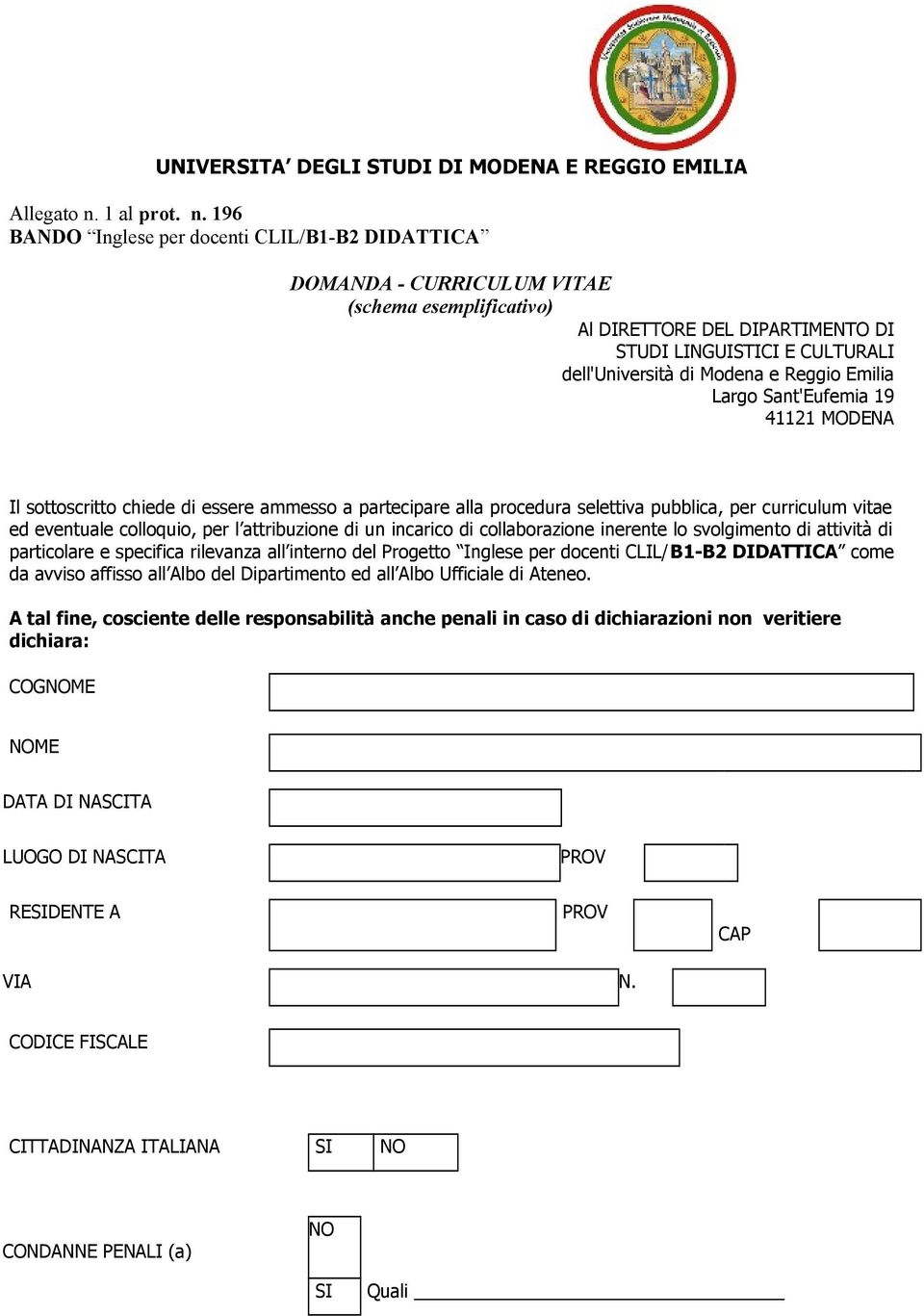 196 BANDO Inglese per docenti CLIL/B1-B2 DIDATTICA DOMANDA - CURRICULUM VITAE (schema esemplificativo) Al DIRETTORE DEL DIPARTIMENTO DI STUDI LINGUISTICI E CULTURALI dell'università di Modena e