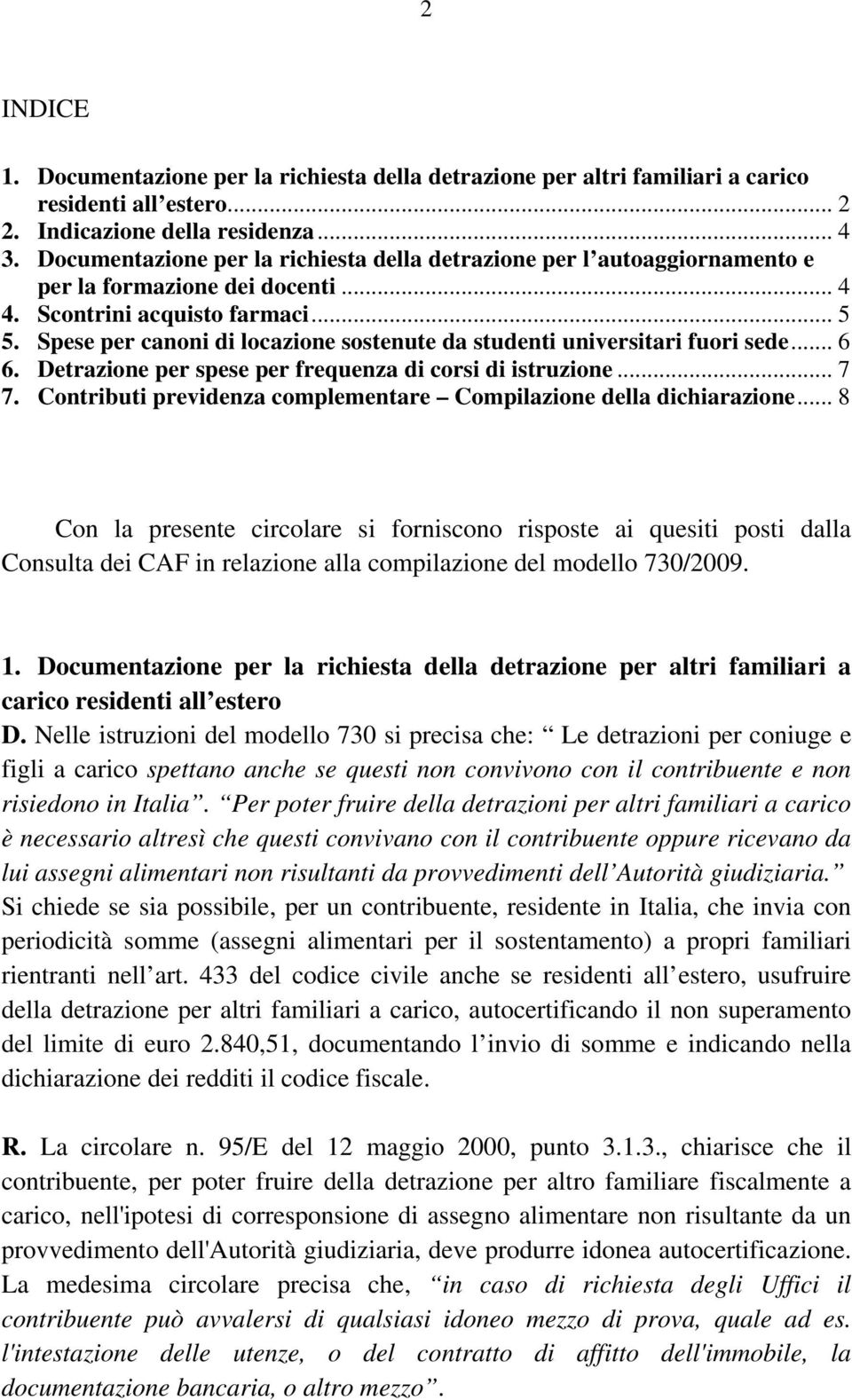 Spese per canoni di locazione sostenute da studenti universitari fuori sede... 6 6. Detrazione per spese per frequenza di corsi di istruzione... 7 7.