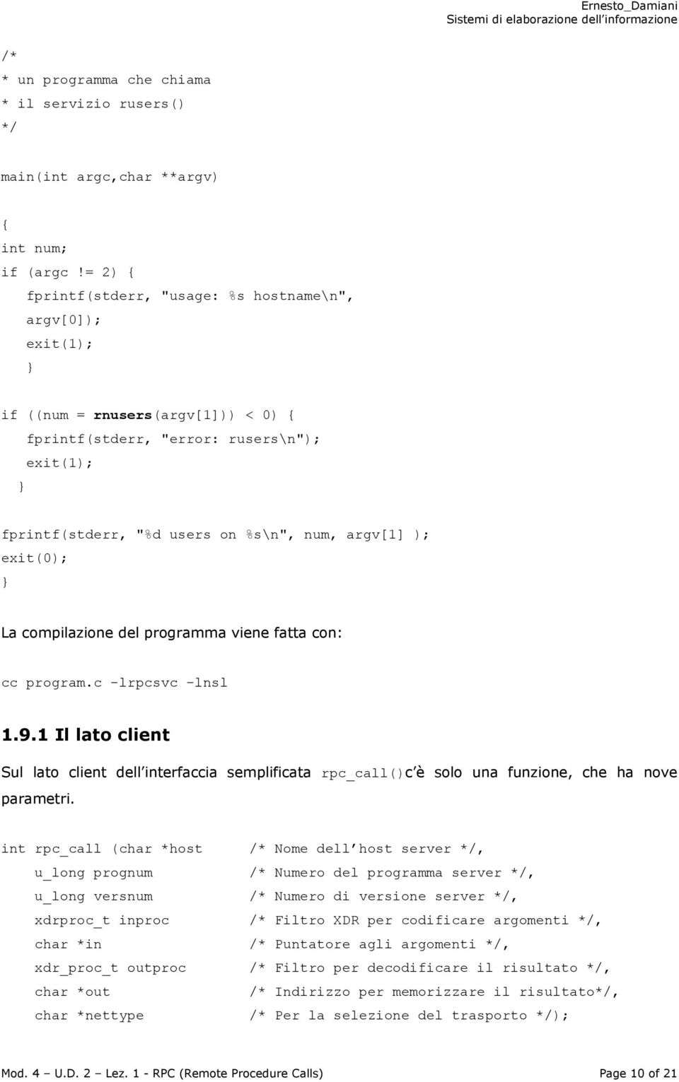 exit(0); La compilazione del programma viene fatta con: cc program.c -lrpcsvc -lnsl 1.9.