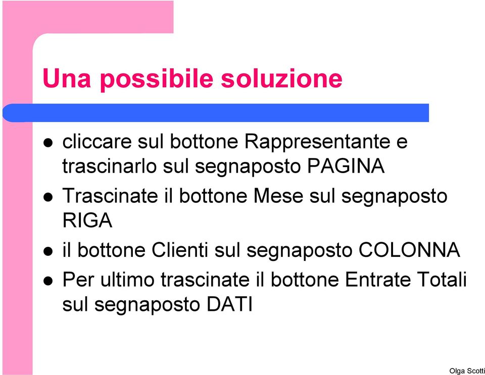 sul segnaposto RIGA il bottone Clienti sul segnaposto COLONNA