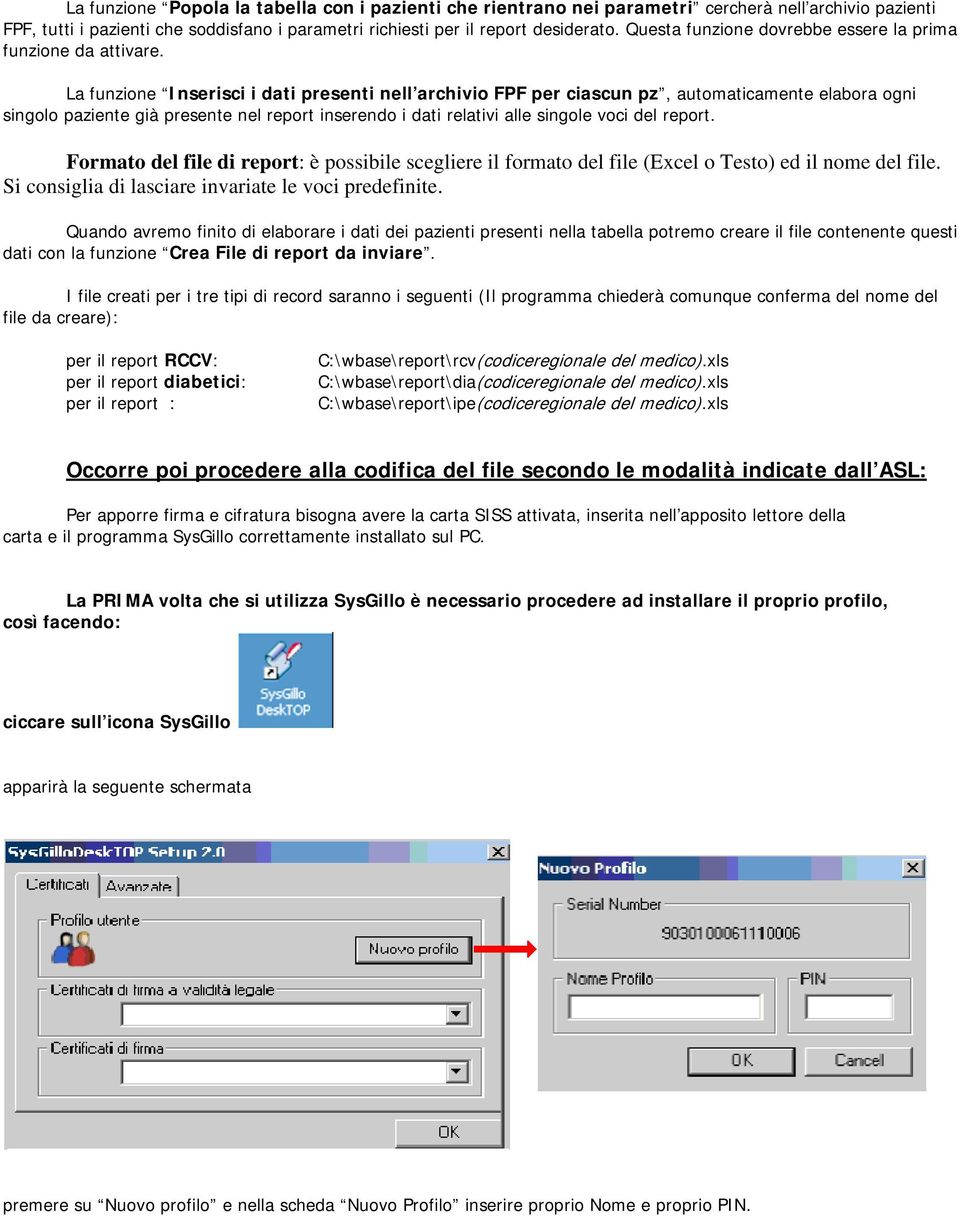 La funzione Inserisci i dati presenti nell archivio FPF per ciascun pz, automaticamente elabora ogni singolo paziente già presente nel report inserendo i dati relativi alle singole voci del report.