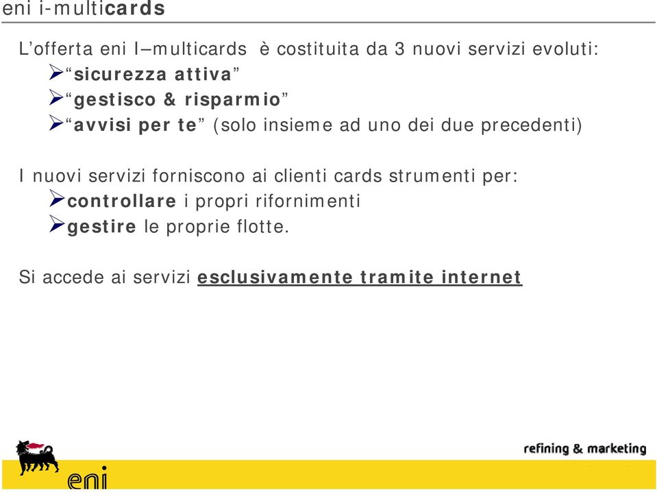 precedenti) I nuovi servizi forniscono ai clienti cards strumenti per: controllare i