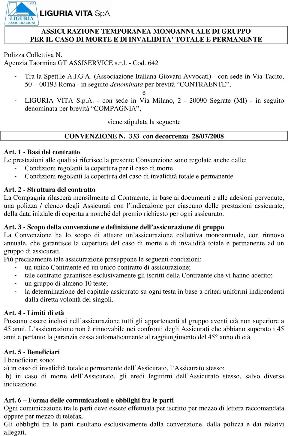 seguito denominata per brevità COMPAGNIA, viene stipulata la seguente CONVENZIONE N. 333 con decorrenza 28/07/2008 Art.