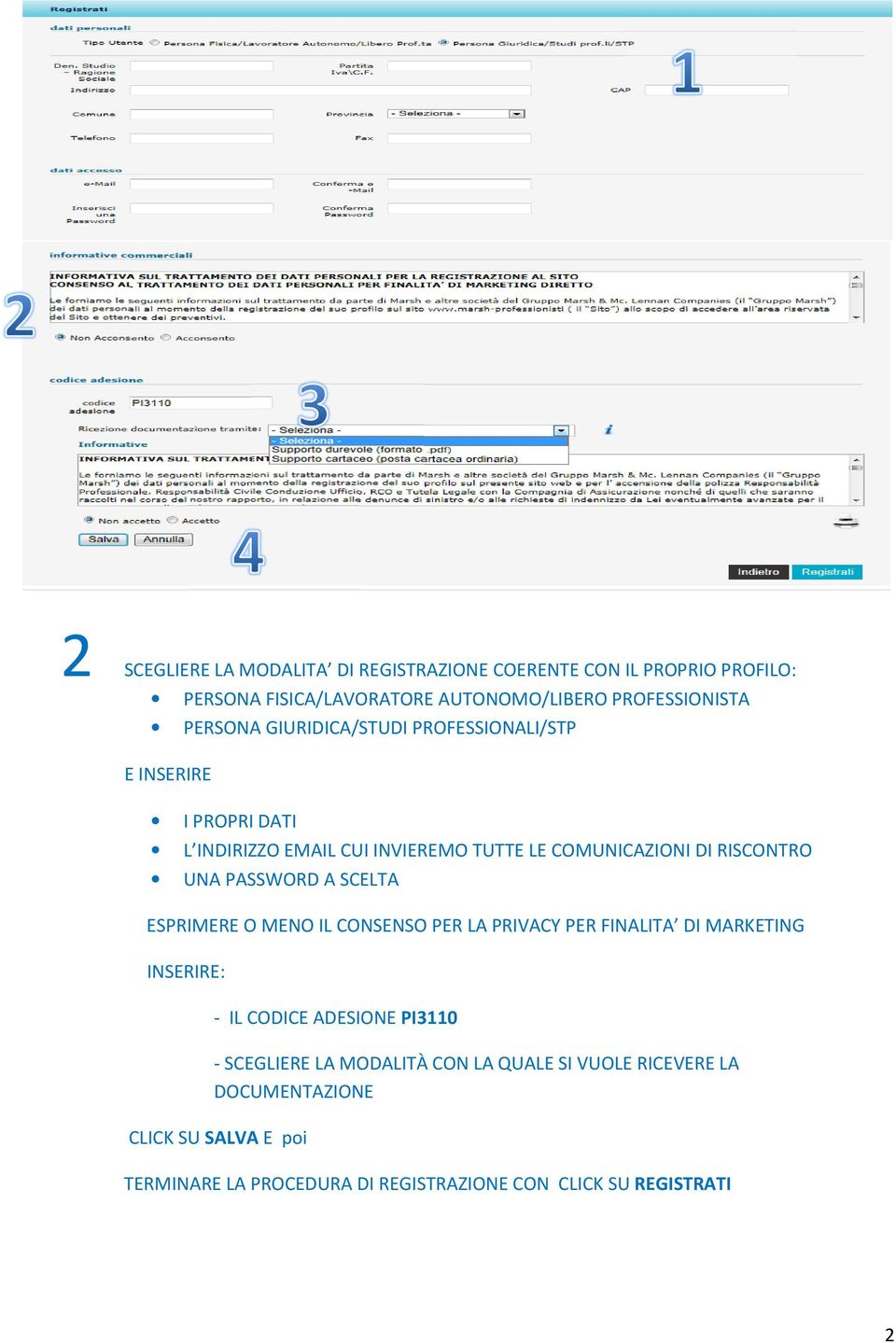 PASSWORD A SCELTA ESPRIMERE O MENO IL CONSENSO PER LA PRIVACY PER FINALITA DI MARKETING INSERIRE: - IL CODICE ADESIONE PI3110 - SCEGLIERE