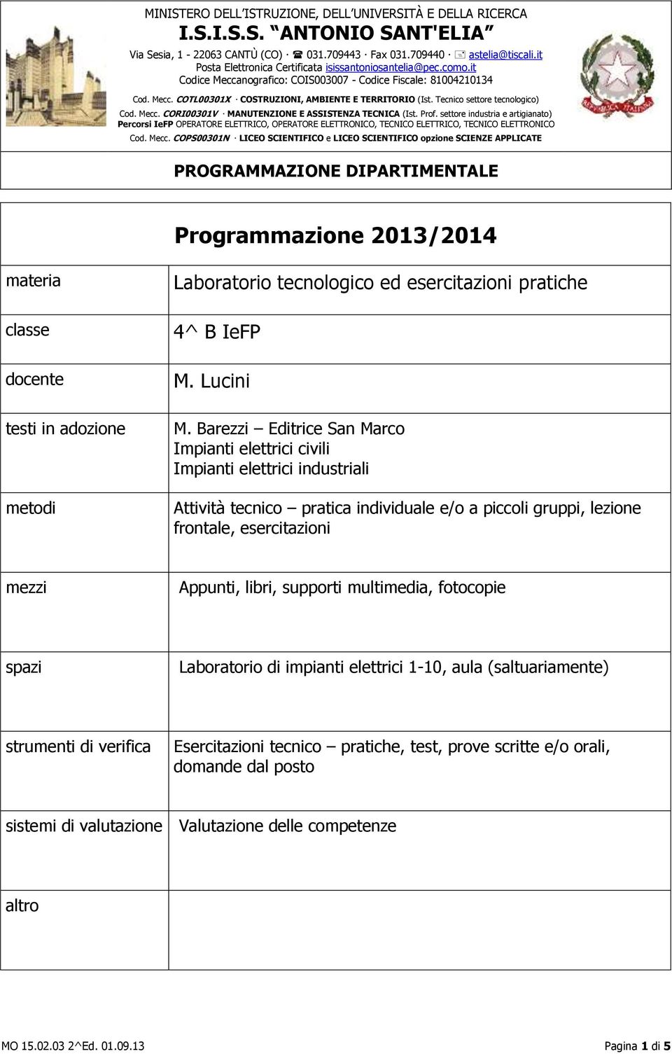 Barezzi Editrice San Marco Impianti elettrici civili Impianti elettrici industriali Attività tecnico pratica individuale e/o a piccoli gruppi, lezione frontale, esercitazioni