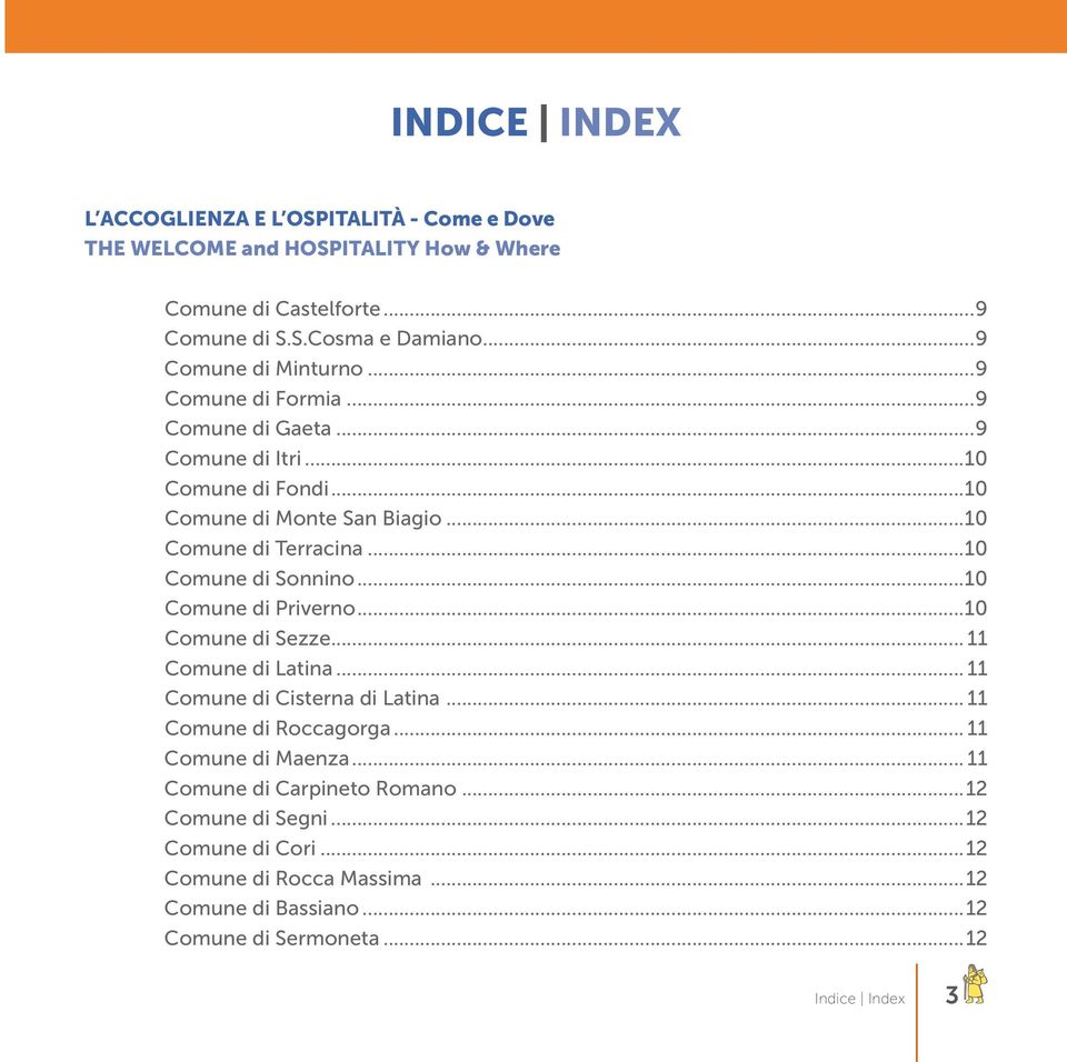 ..10 Comune di Sonnino...10 Comune di Priverno...10 Comune di Sezze... 11 Comune di Latina... 11 Comune di Cisterna di Latina... 11 Comune di Roccagorga.