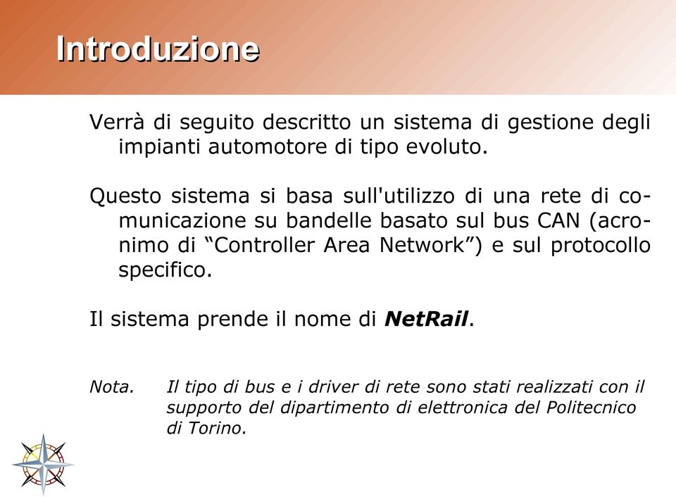 Controller Area Network ) e sul protocollo specifico. Il sistema prende il nome di NetRail. Nota.