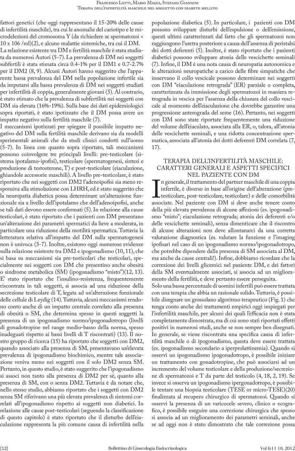 La prevalenza di DM nei soggetti subfertili è stata stimata circa 0.4-1% per il DM1 e 0.7-2.7% per il DM2 (8, 9).