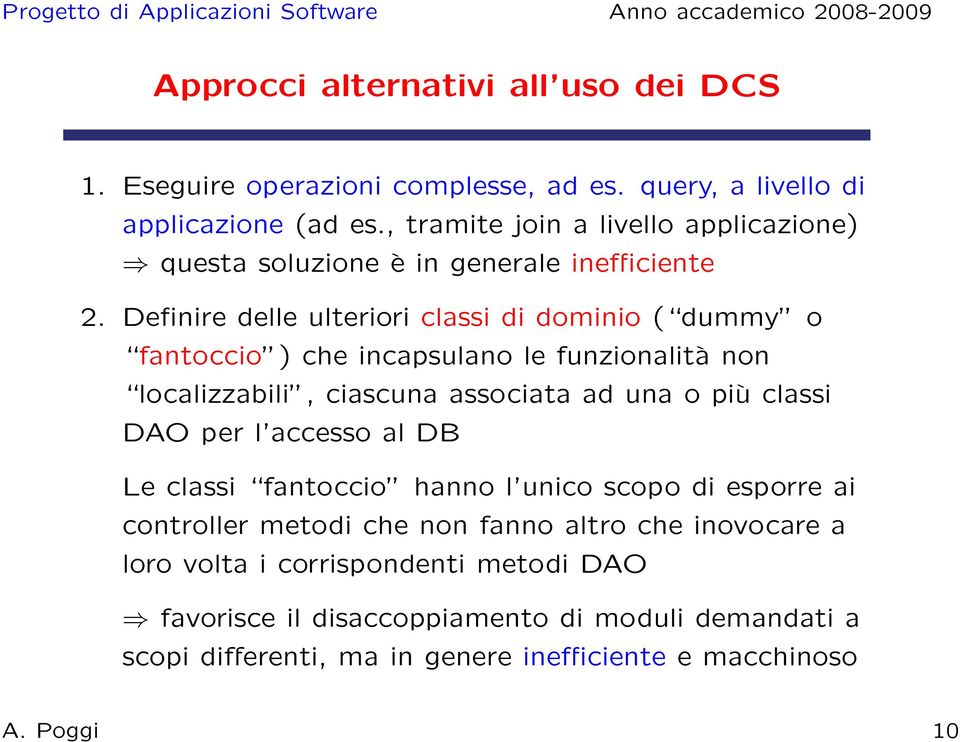 Definire delle ulteriori classi di dominio ( dummy o fantoccio ) che incapsulano le funzionalità non localizzabili, ciascuna associata ad una o più classi DAO per