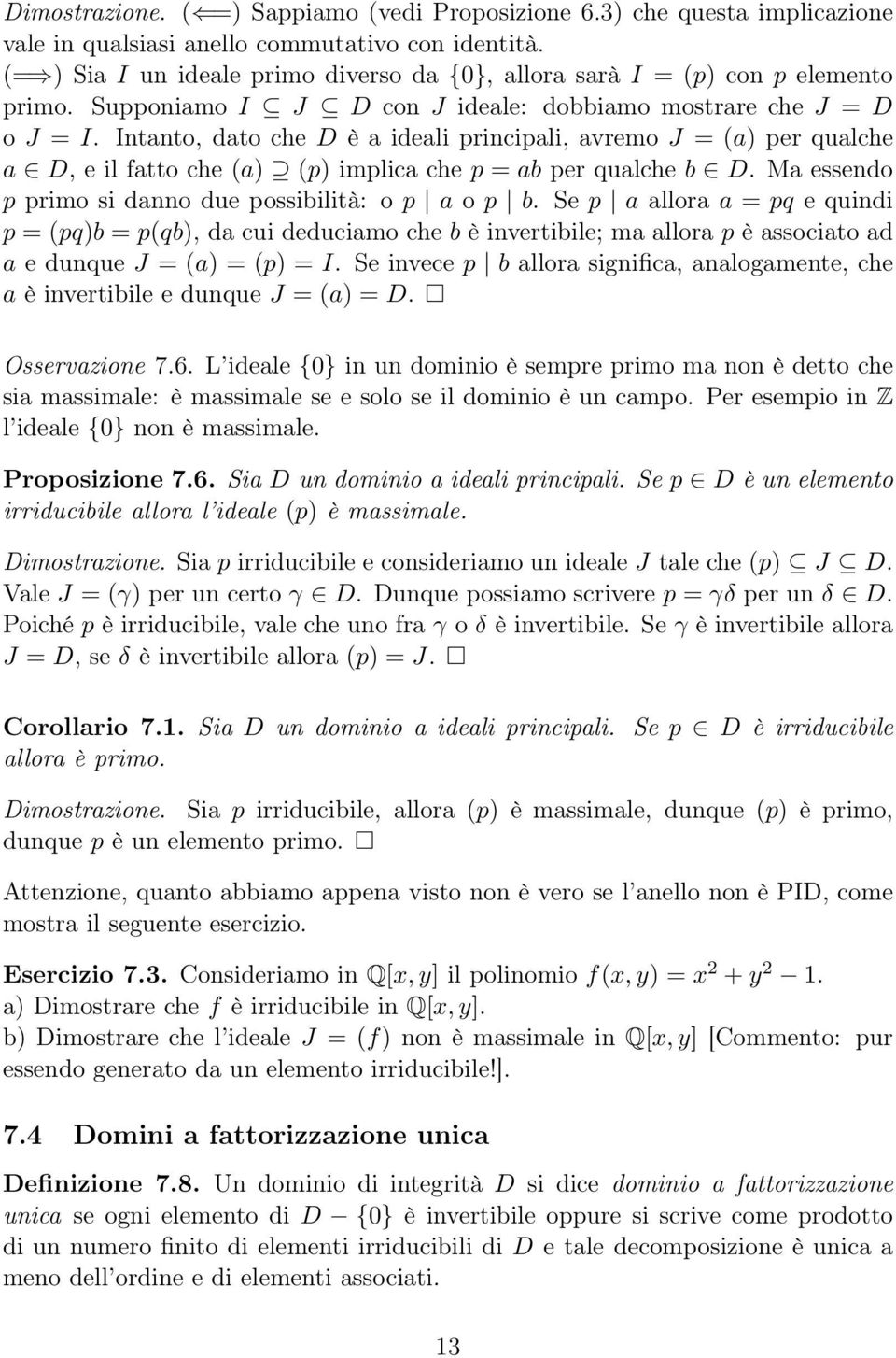 Intanto, dato che D è a ideali principali, avremo J = (a) per qualche a D, e il fatto che (a) (p) implica che p = ab per qualche b D. Ma essendo p primo si danno due possibilità: o p a o p b.