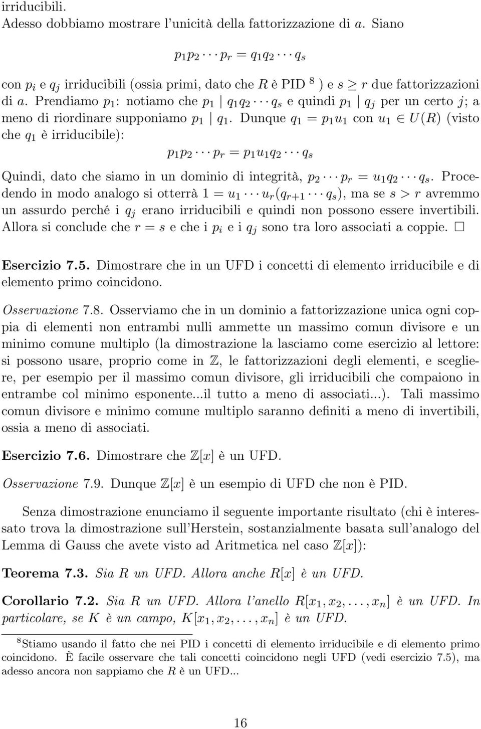 Prendiamo p 1 : notiamo che p 1 q 1 q 2 q s e quindi p 1 q j per un certo j; a meno di riordinare supponiamo p 1 q 1.