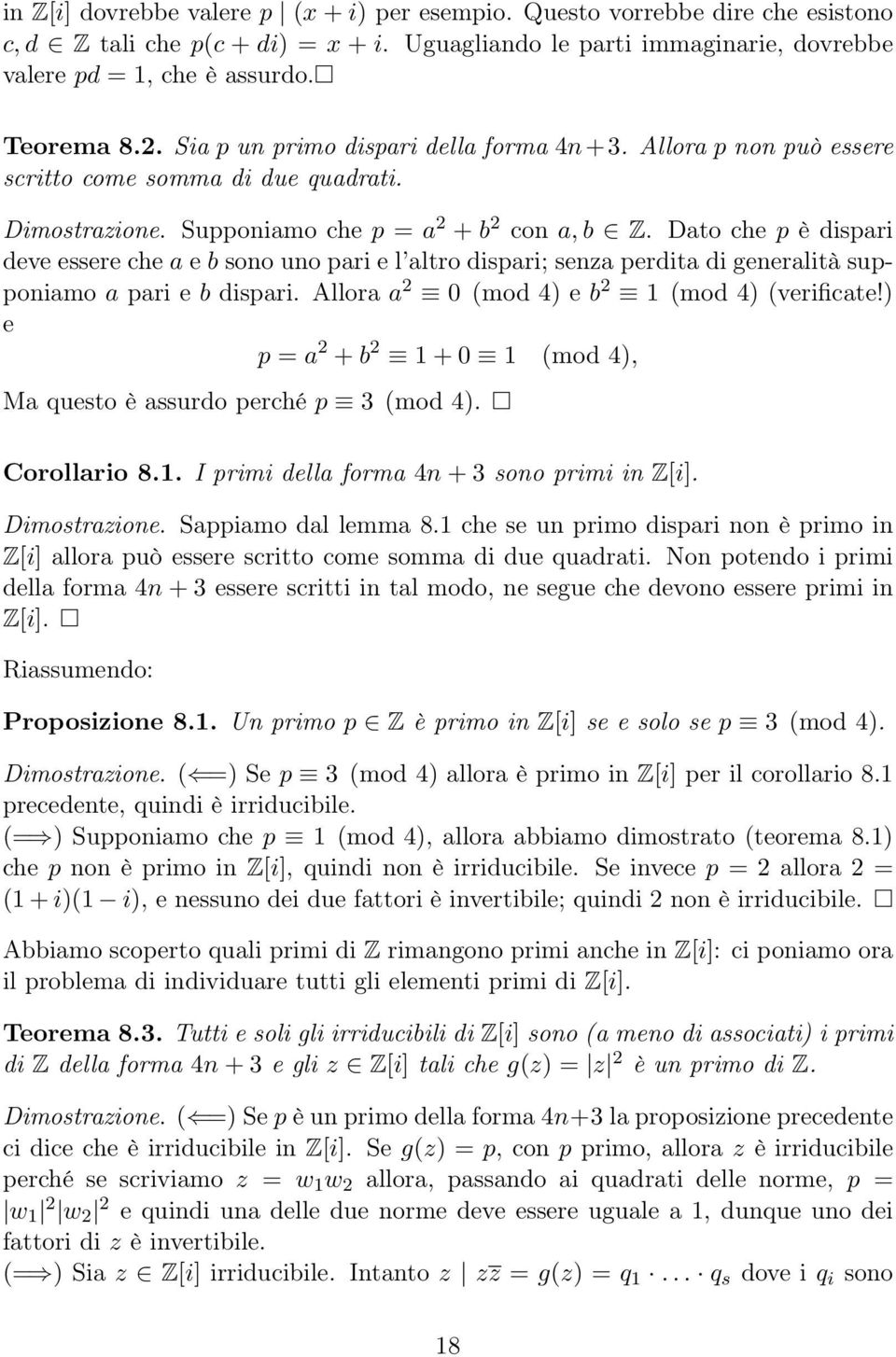 Dato che p è dispari deve essere che a e b sono uno pari e l altro dispari; senza perdita di generalità supponiamo a pari e b dispari. Allora a 2 0 (mod 4) e b 2 1 (mod 4) (verificate!