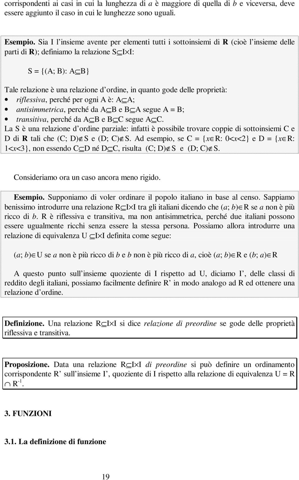 gode delle proprietà: riflessiva, perché per ogni A è: A A; antisimmetrica, perché da A B e B A segue A = B; transitiva, perché da A B e B C segue A C.