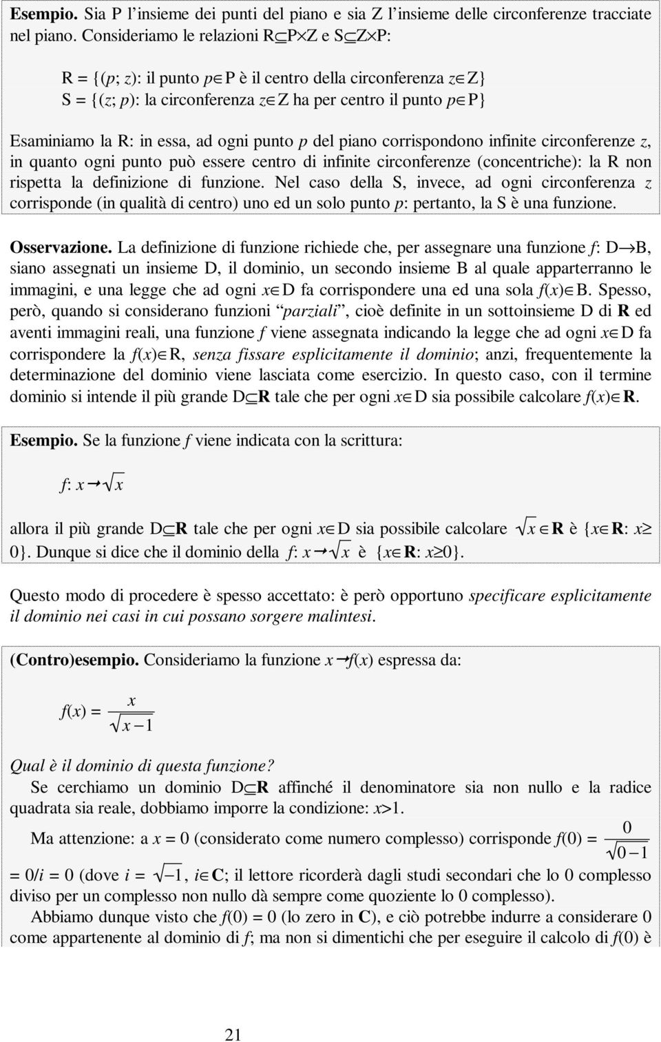 punto p del piano corrispondono infinite circonferenze z, in quanto ogni punto può essere centro di infinite circonferenze (concentriche): la R non rispetta la definizione di funzione.
