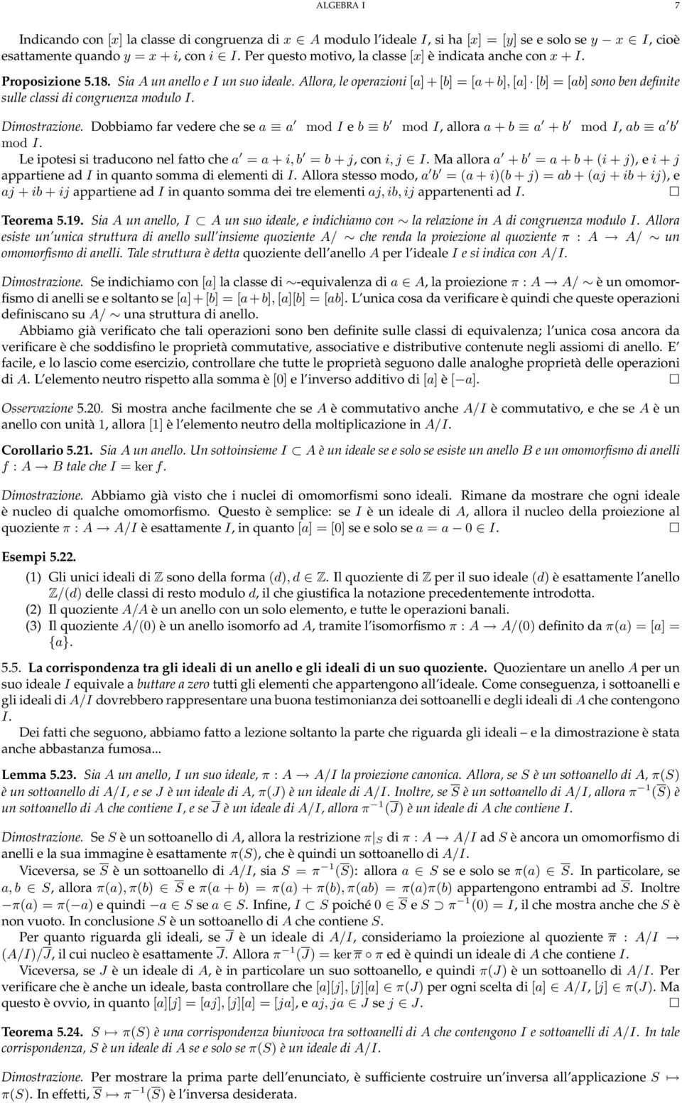 Allora, le operazioni [a] + [b] = [a + b], [a] [b] = [ab] sono ben definite sulle classi di congruenza modulo I. Dimostrazione.