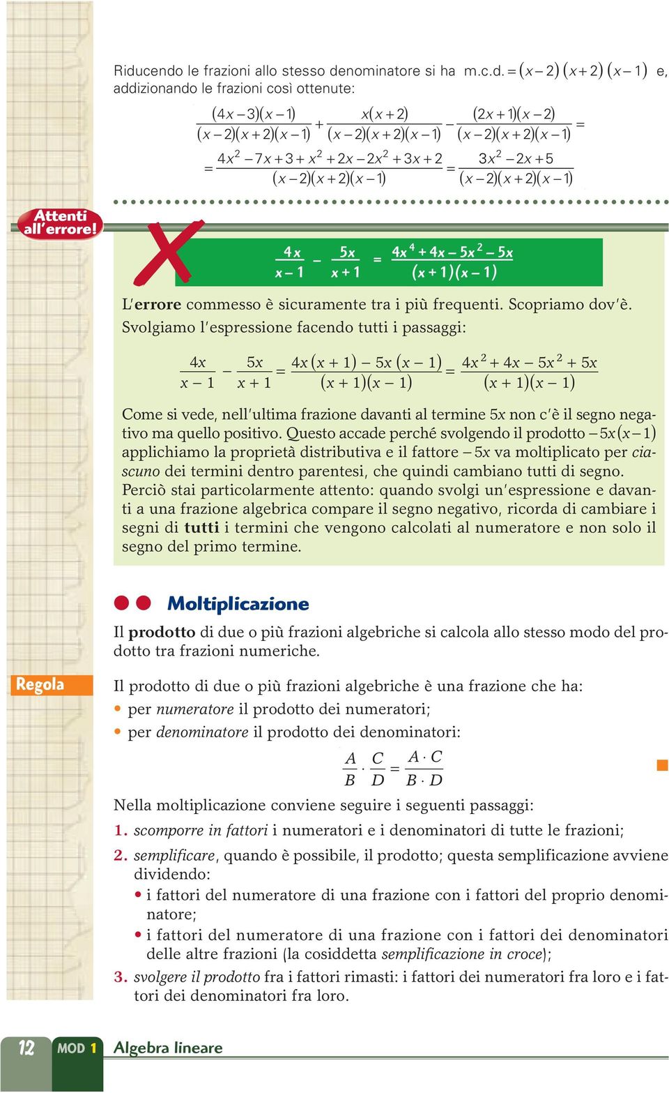 Svolgimo l espressione fcendo tutti i pssggi: 4-5 - + 4 ( + ) - 5 ( - ) ( + )( - ) 4 + 4-5 + 5 ( + )( - ) Come si vede, nell ultim frzione dvnti l termine 5 non c è il segno negtivo m quello positivo.