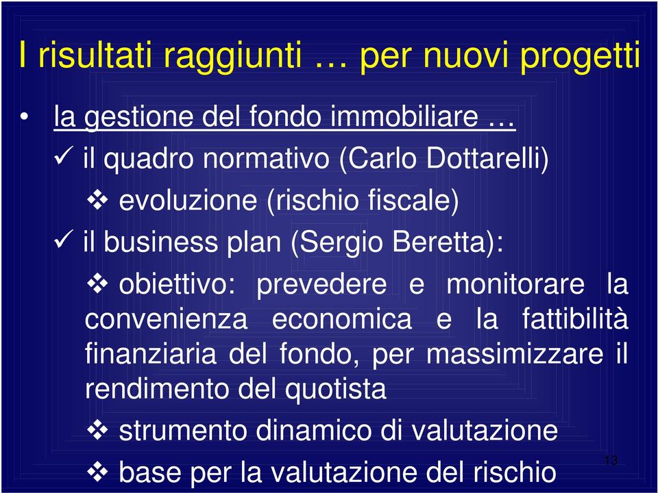 prevedere e monitorare la convenienza economica e la fattibilità finanziaria del fondo, per