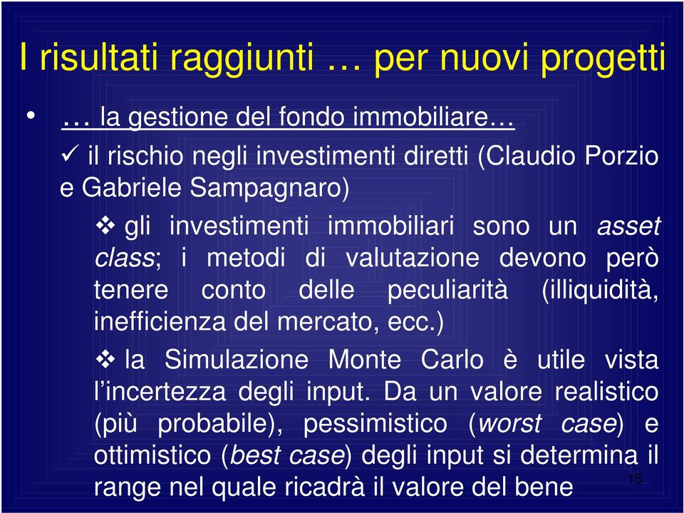 peculiarità (illiquidità, inefficienza del mercato, ecc.) la Simulazione Monte Carlo è utile vista l incertezza degli input.