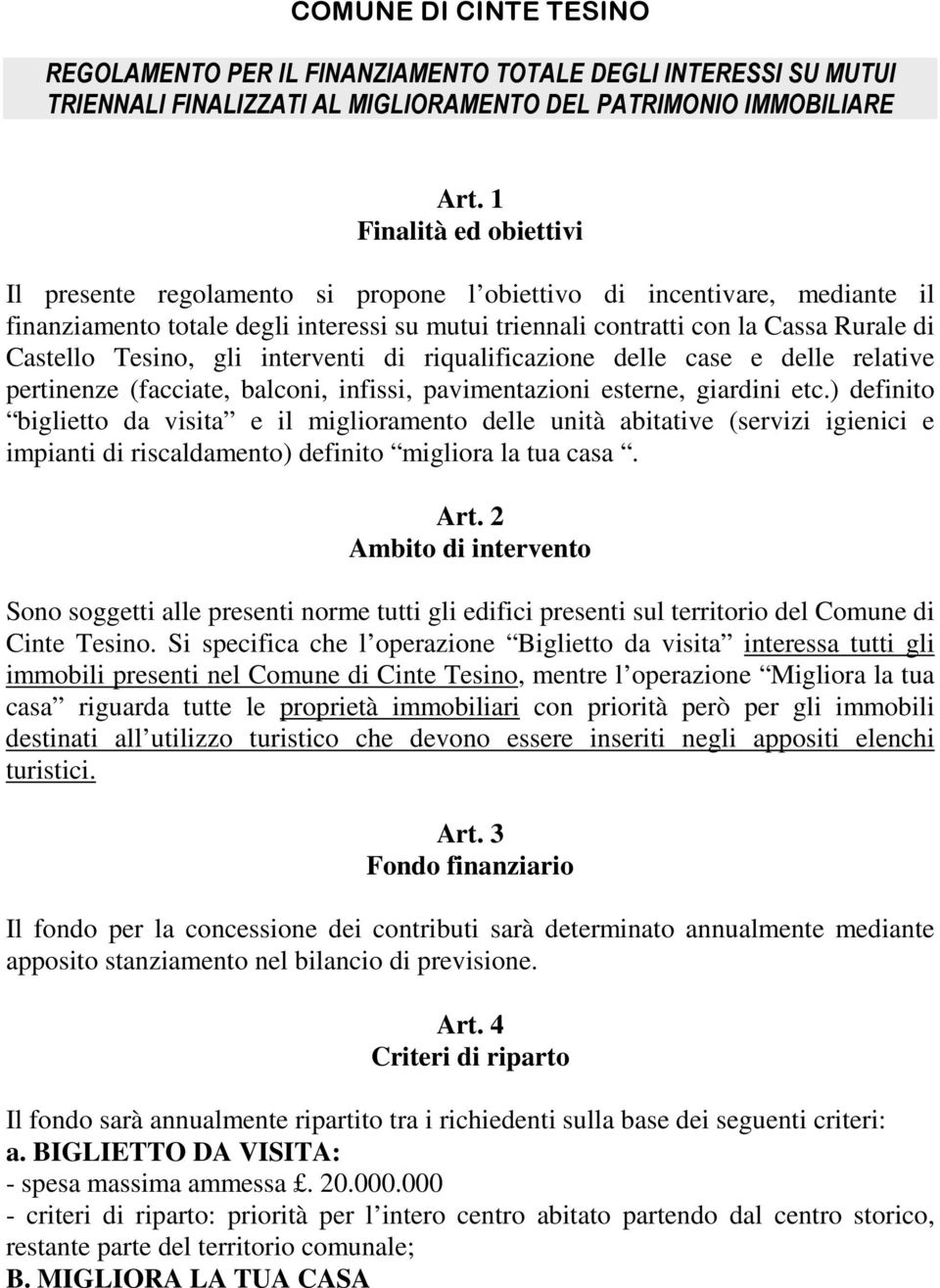 Tesino, gli interventi di riqualificazione delle case e delle relative pertinenze (facciate, balconi, infissi, pavimentazioni esterne, giardini etc.