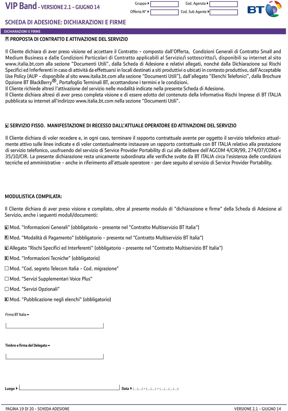 composto dall Offerta, Condizioni Generali di Contratto Small and Medium Business e dalle Condizioni Particolari di Contratto applicabili al Servizio/i sottoscritto/i, disponibili su internet al sito