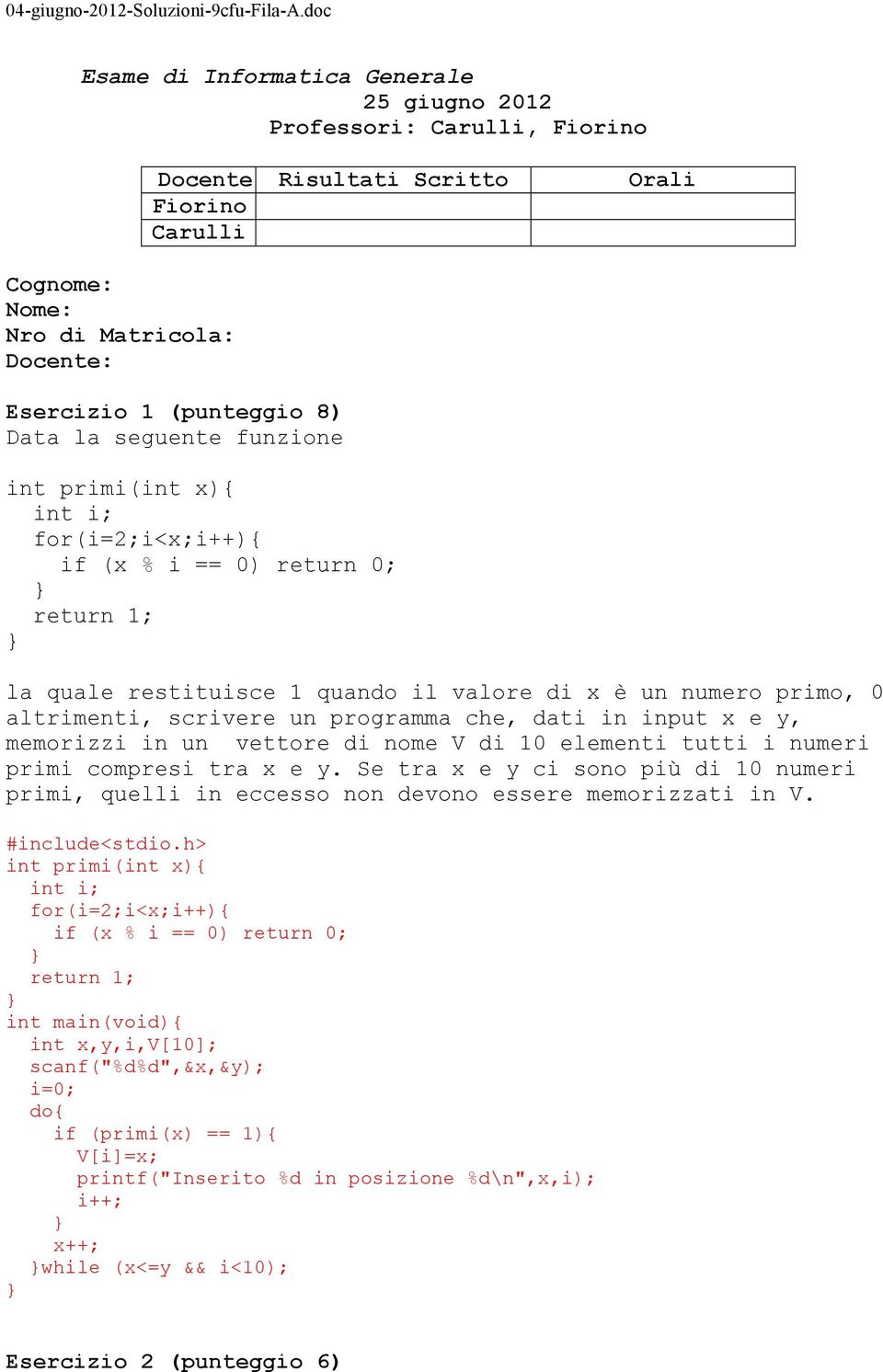 che, dati in input x e y, memorizzi in un vettore di nome V di 10 elementi tutti i numeri primi compresi tra x e y.