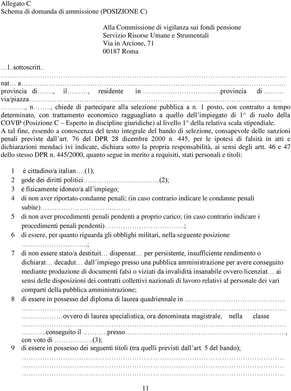 1 posto, con contratto a tempo determinato, con trattamento economico ragguagliato a quello dell impiegato di 1^ di ruolo della COVIP (Posizione C Esperto in discipline giuridiche) al livello 1 della