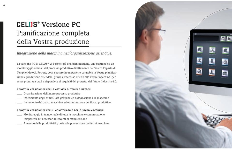 Potrete, così, sposare in un perfetto connubio la Vostra pianificazione e produzione aziendale, grazie all accesso diretto alle Vostre macchine, per esser pronti già oggi a rispondere ai requisiti