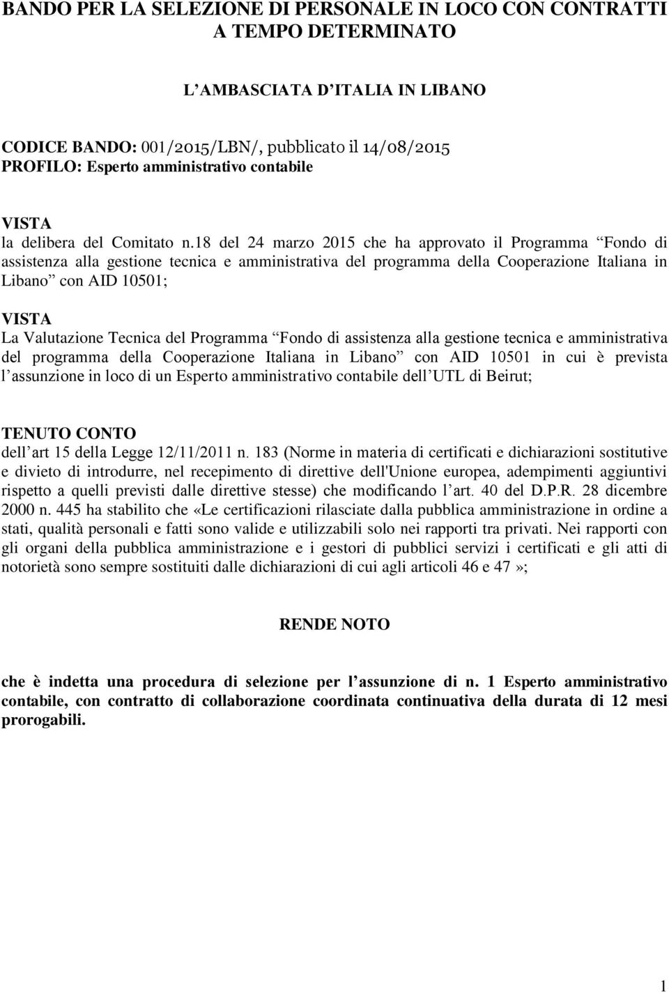 18 del 24 marzo 2015 che ha approvato il Programma Fondo di assistenza alla gestione tecnica e amministrativa del programma della Cooperazione Italiana in Libano con AID 10501; VISTA La Valutazione