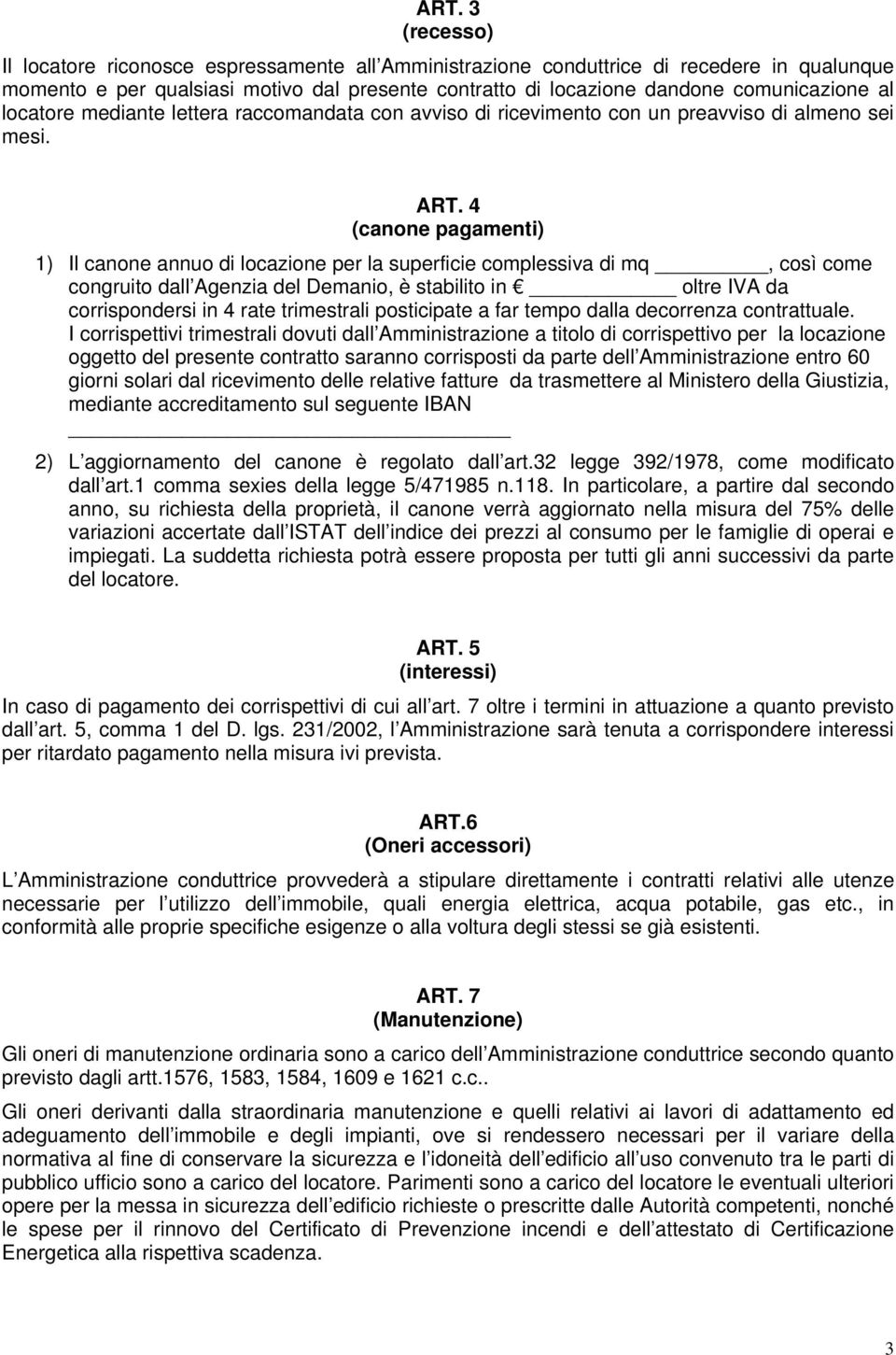 4 (canone pagamenti) 1) Il canone annuo di locazione per la superficie complessiva di mq, così come congruito dall Agenzia del Demanio, è stabilito in oltre IVA da corrispondersi in 4 rate