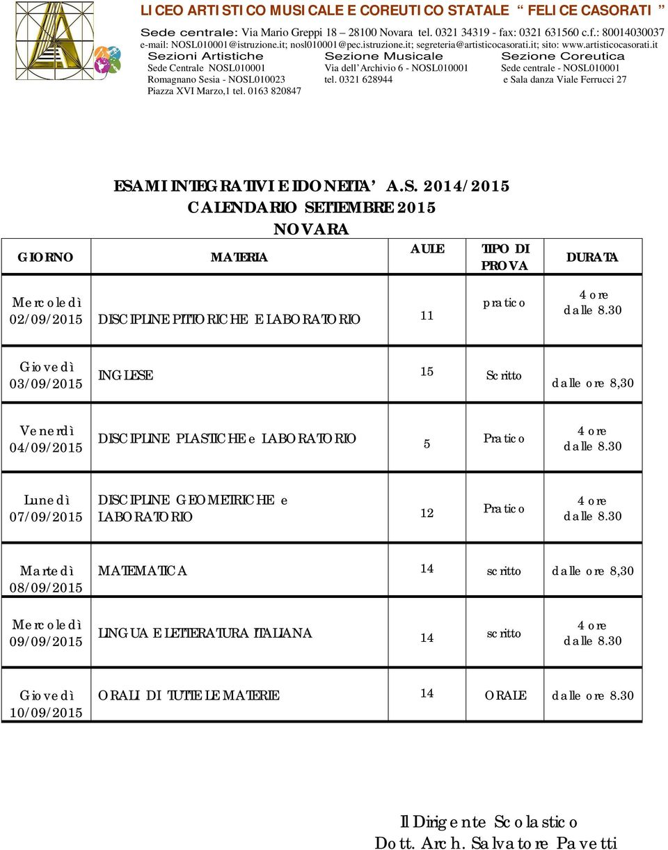 2014/ 20 CALENDARIO SETTEMBRE 20 NOVARA MATERIA AULE TIPO DI PROVA DURATA 02/ 09/ 20 DISCIPLINE PITTORICHE E LABORATORIO 11 p ra tic o