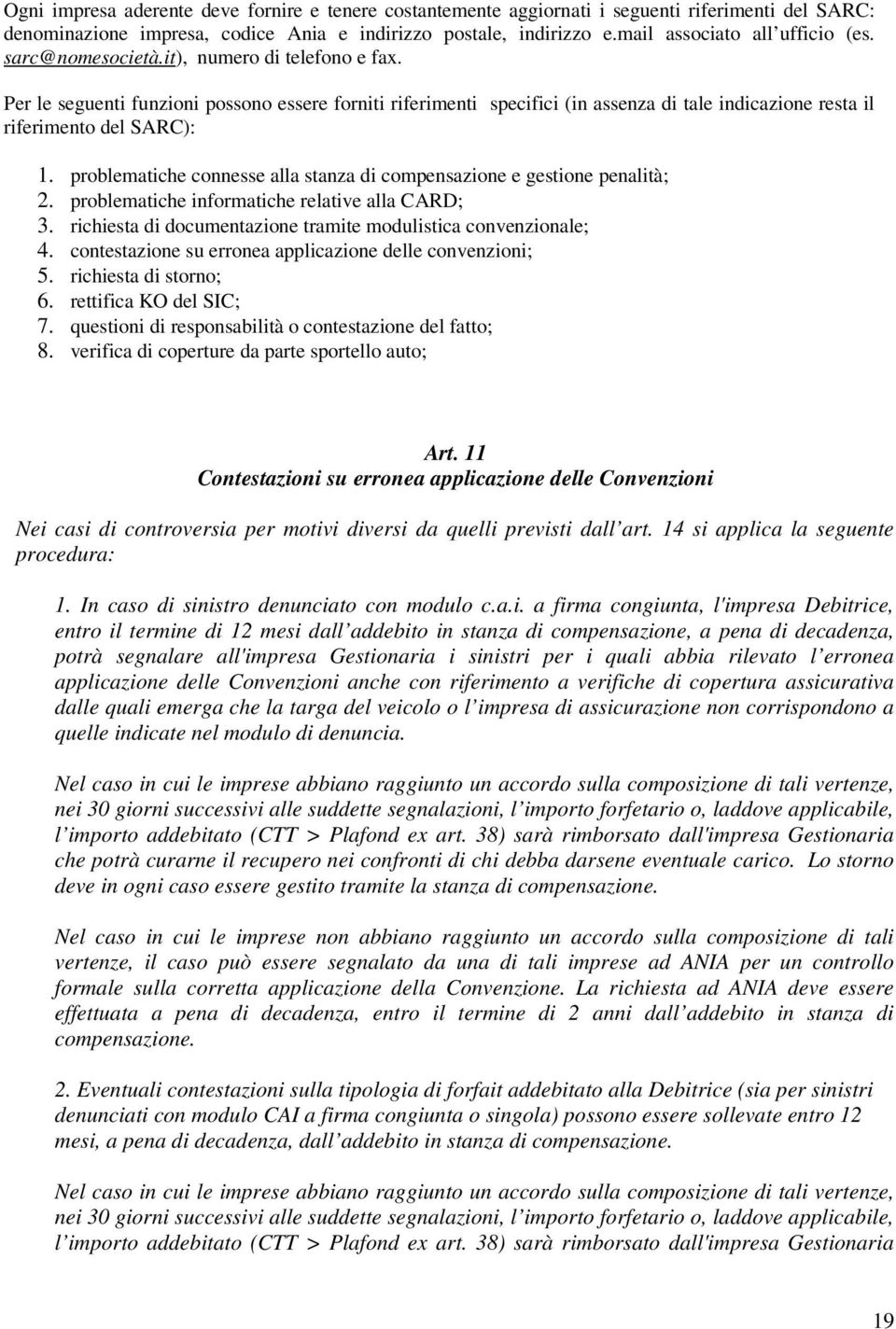 Per le seguenti funzioni possono essere forniti riferimenti specifici (in assenza di tale indicazione resta il riferimento del SARC): 1.