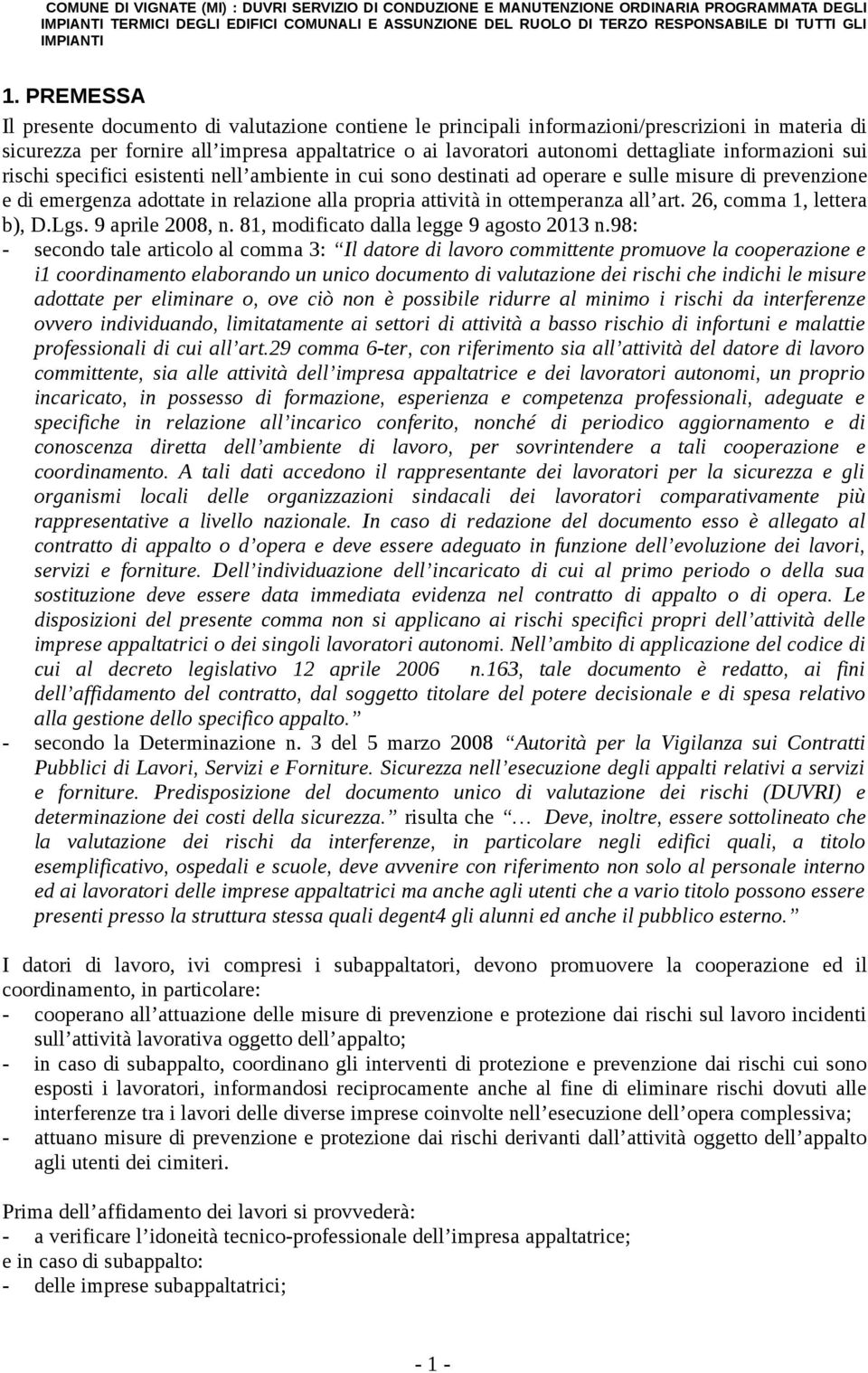 informazioni sui rischi specifici esistenti nell ambiente in cui sono destinati ad operare e sulle misure di prevenzione e di emergenza adottate in relazione alla propria attività in ottemperanza all