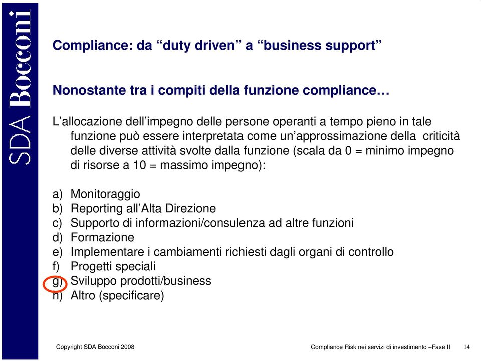 impegno): a) Monitoraggio b) Reporting all Alta Direzione c) Supporto di informazioni/consulenza ad altre funzioni d) Formazione e) Implementare i cambiamenti richiesti