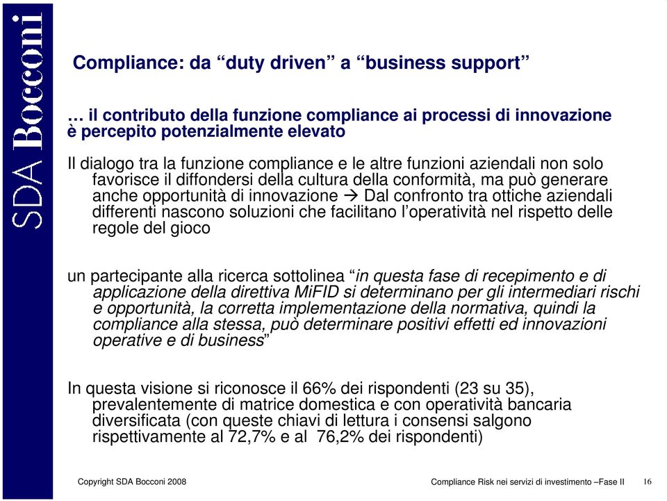 che facilitano l operatività nel rispetto delle regole del gioco un partecipante alla ricerca sottolinea in questa fase di recepimento e di applicazione della direttiva MiFID si determinano per gli