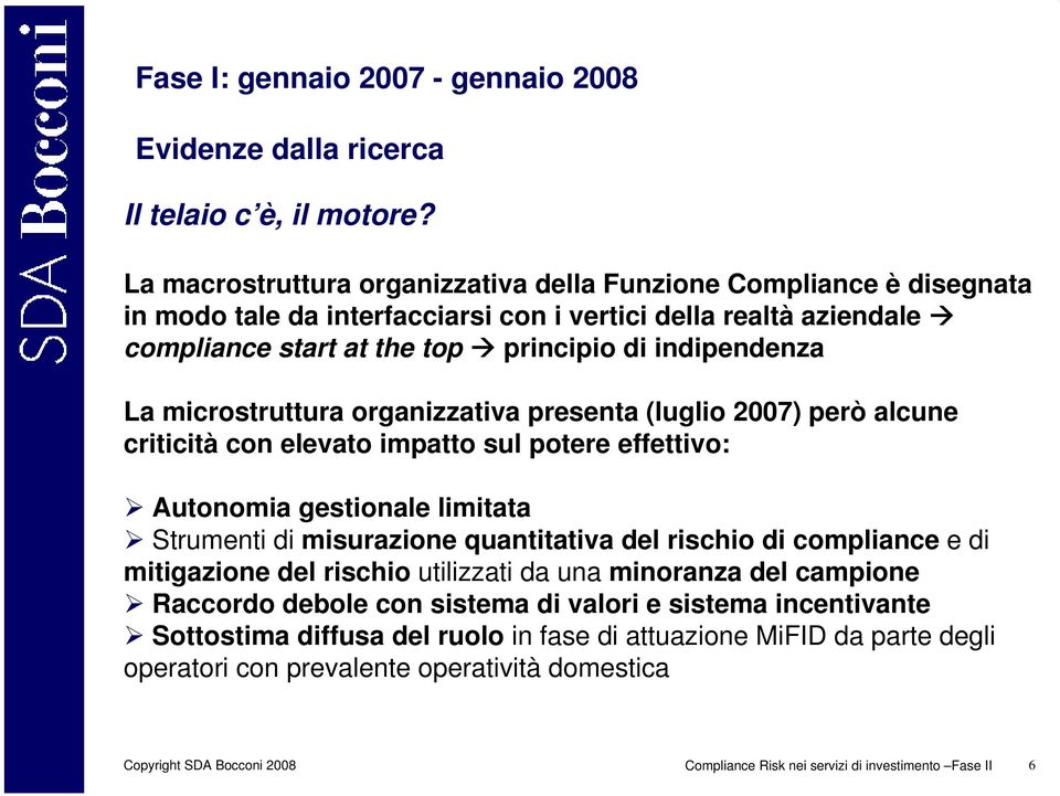 microstruttura organizzativa presenta (luglio 2007) però alcune criticità con elevato impatto sul potere effettivo: Autonomia gestionale limitata Strumenti di misurazione quantitativa del rischio di