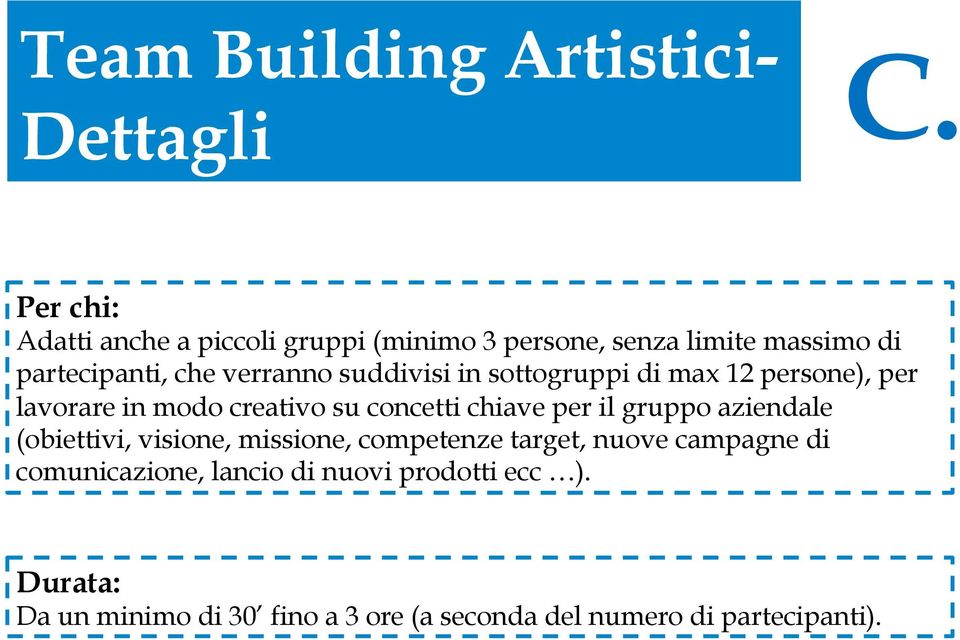 suddivisi in sottogruppi di max 12 persone), per lavorare in modo creativo su concetti chiave per il gruppo