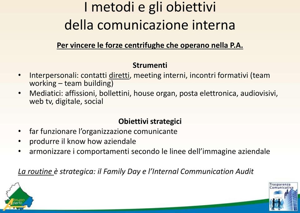 bollettini, house organ, posta elettronica, audiovisivi, web tv, digitale, social Obiettivi strategici far funzionare l organizzazione