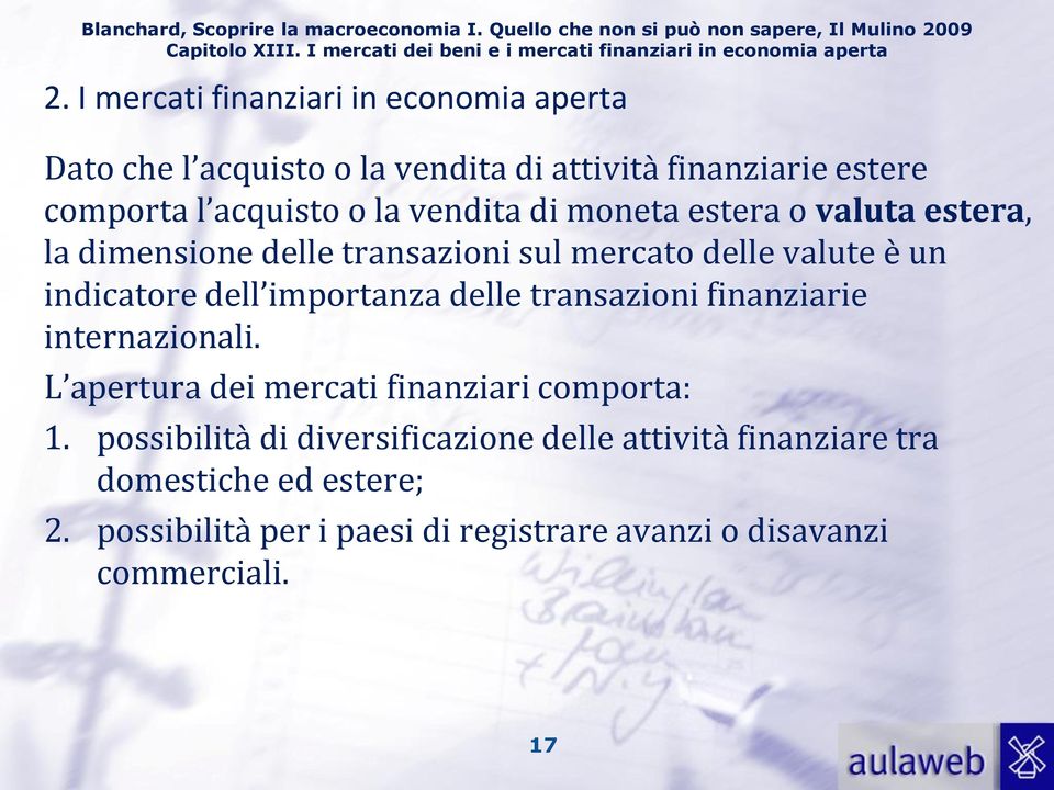 importanza delle transazioni finanziarie internazionali. L apertura dei mercati finanziari comporta: 1.