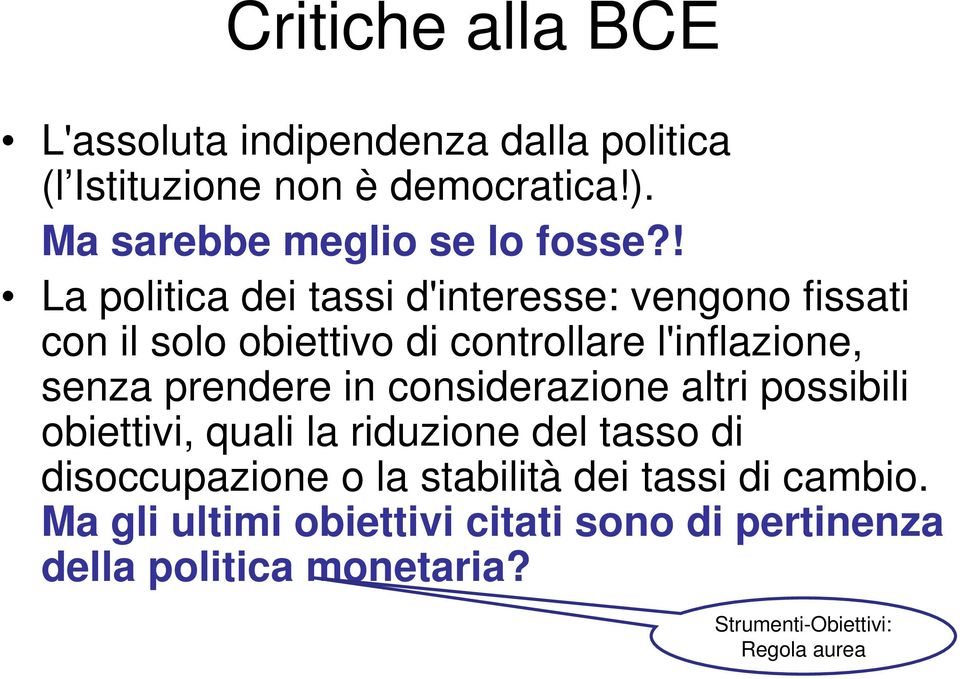 ! La politica dei tassi d'interesse: vengono fissati con il solo obiettivo di controllare l'inflazione, senza prendere