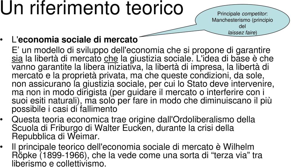 L'idea di base è che vanno garantite la libera iniziativa, la libertà di impresa, la libertà di mercato e la proprietà privata, ma che queste condizioni, da sole, non assicurano la giustizia sociale,