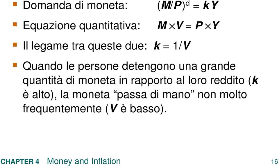 grande quantità di moneta in rapporto al loro reddito (k è alto),