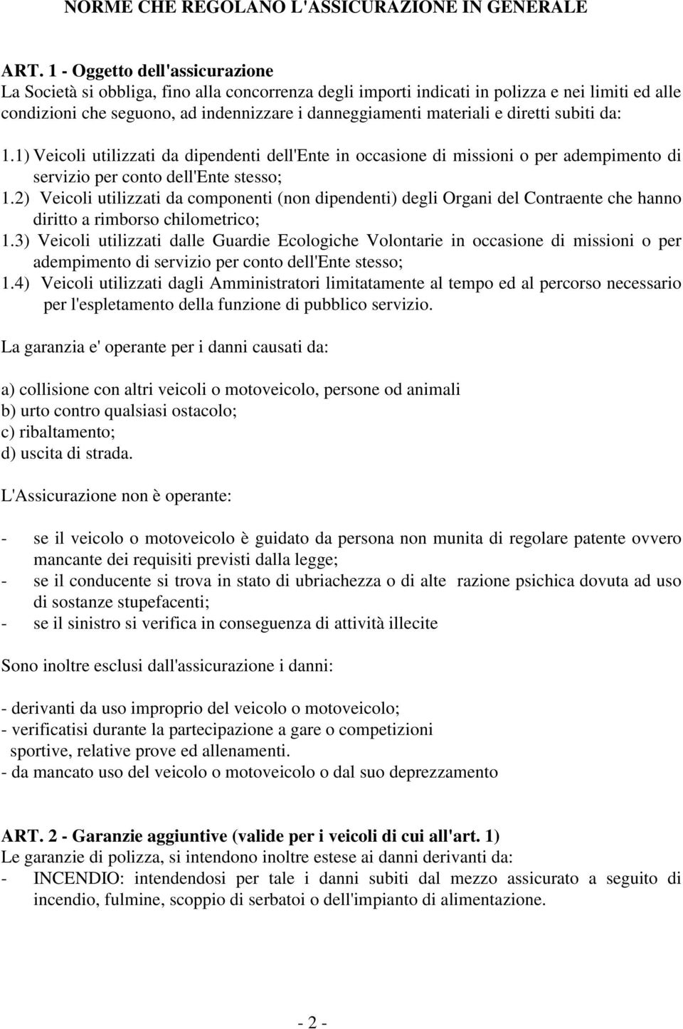 diretti subiti da: 1.1) Veicoli utilizzati da dipendenti dell'ente in occasione di missioni o per adempimento di servizio per conto dell'ente stesso; 1.