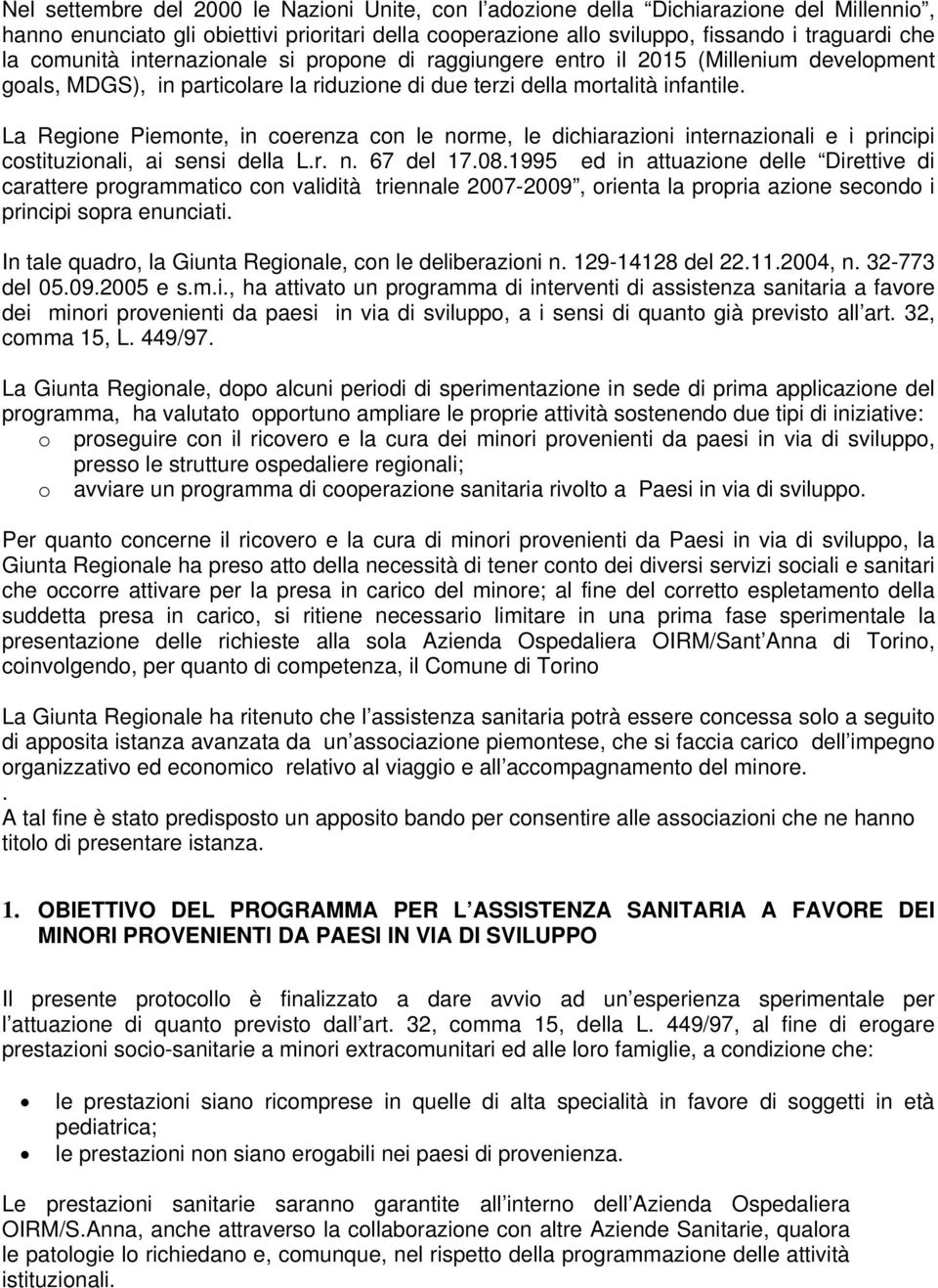 La Regione Piemonte, in coerenza con le norme, le dichiarazioni internazionali e i principi costituzionali, ai sensi della L.r. n. 67 del 17.08.