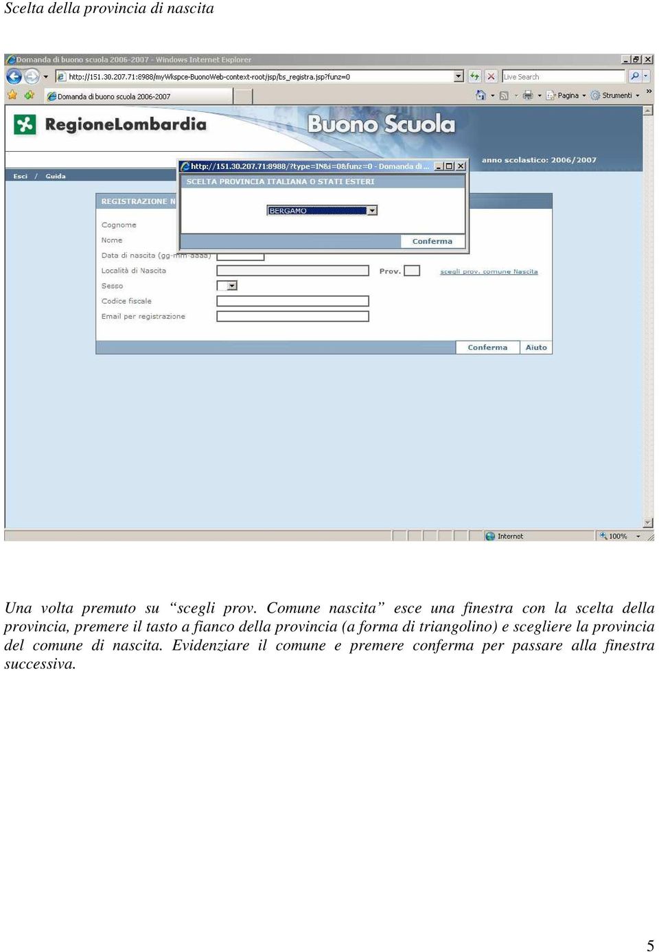 a fianco della provincia (a forma di triangolino) e scegliere la provincia del